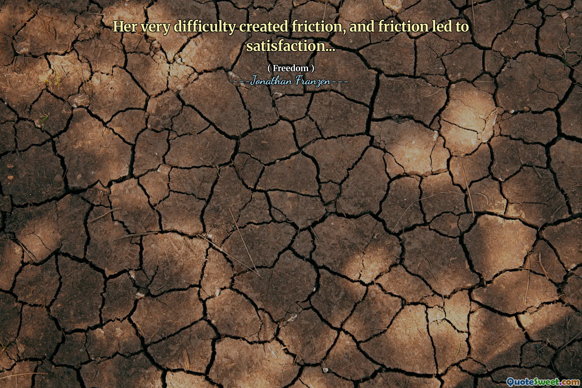 Her very difficulty created friction, and friction led to satisfaction...