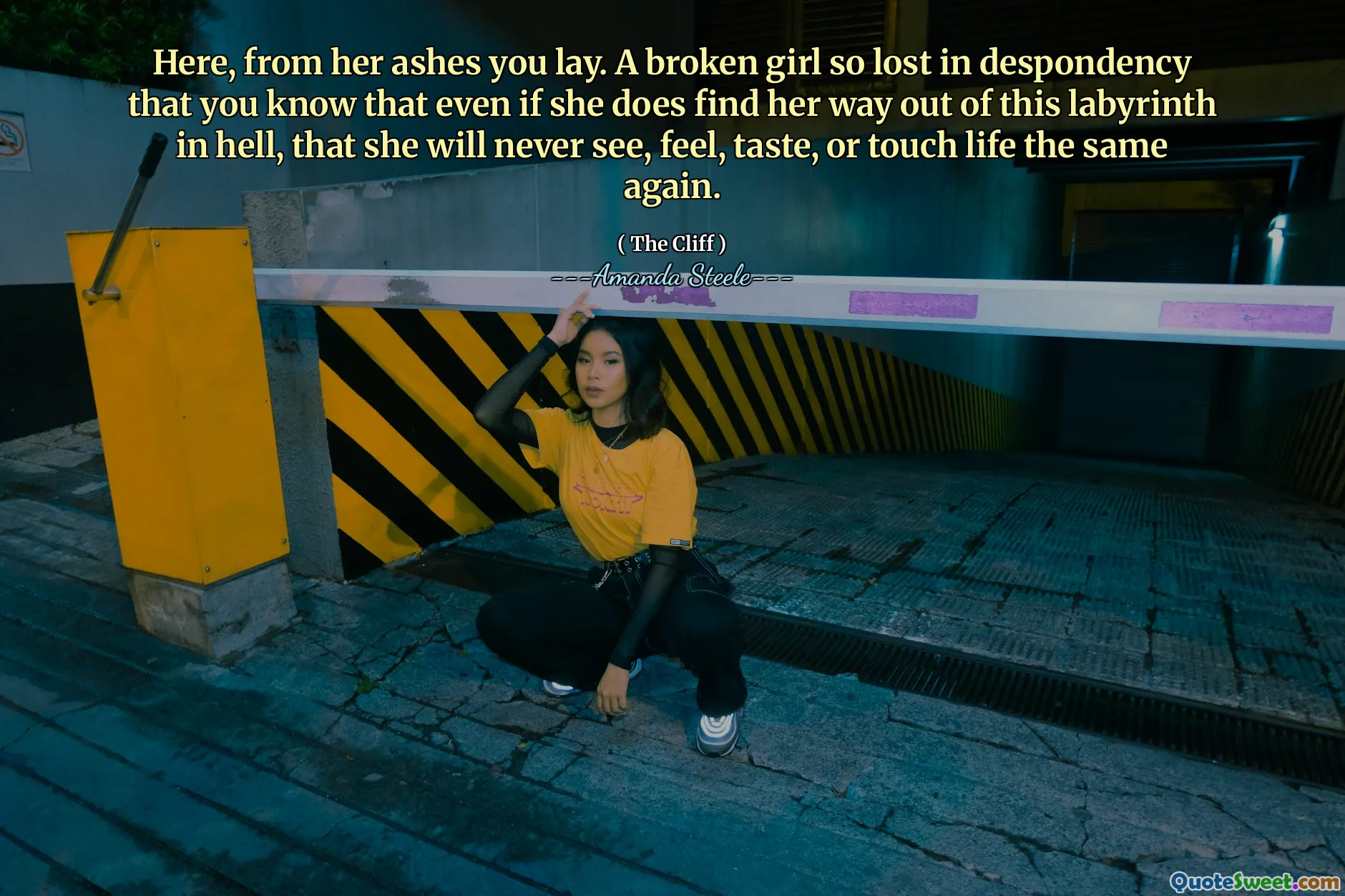 Here, from her ashes you lay. A broken girl so lost in despondency that you know that even if she does find her way out of this labyrinth in hell, that she will never see, feel, taste, or touch life the same again.
