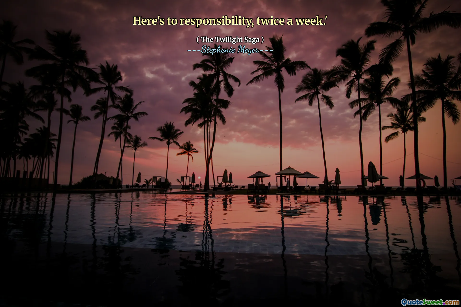 Here's to responsibility, twice a week.'