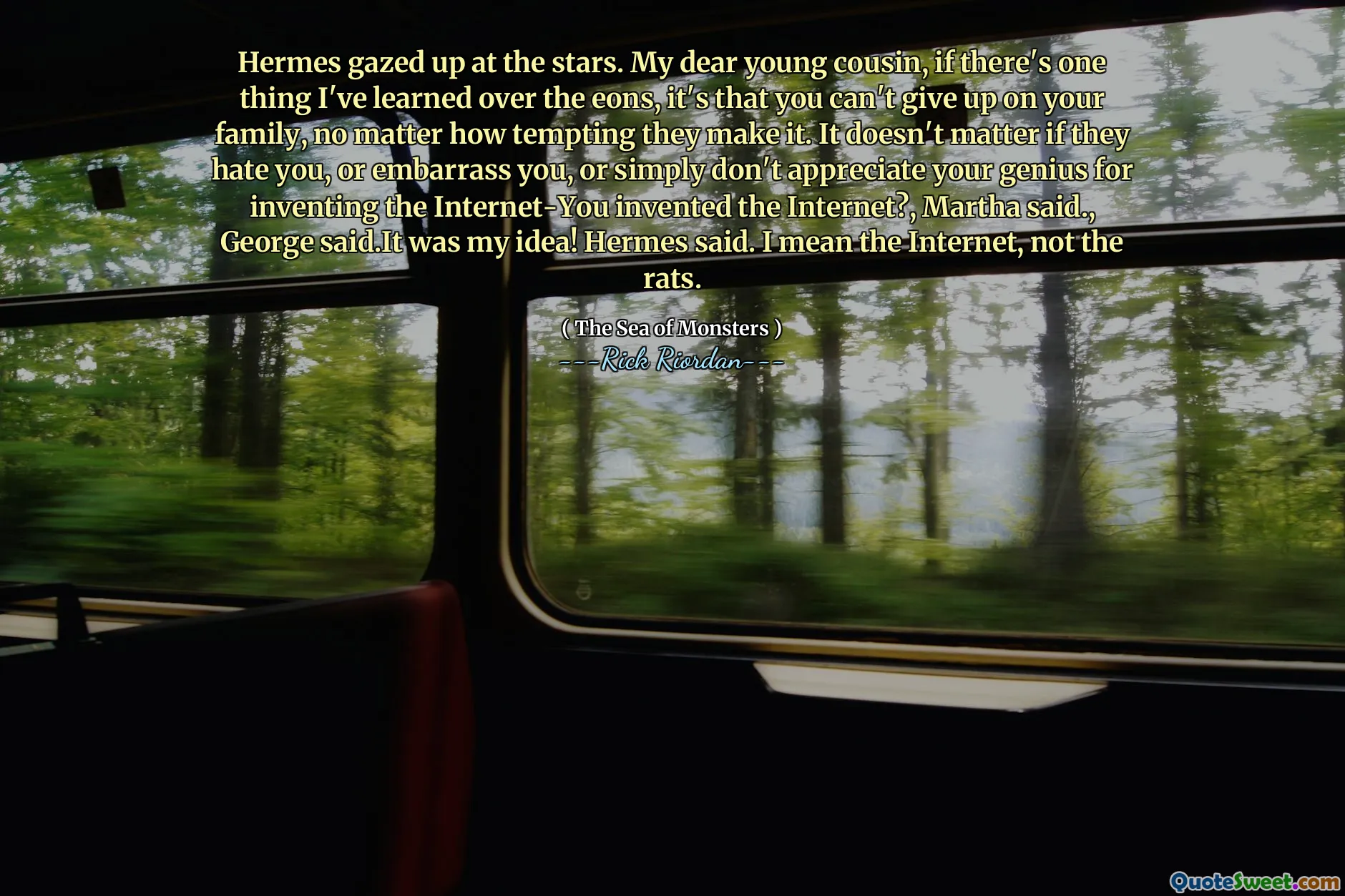 Hermes gazed up at the stars. My dear young cousin, if there's one thing I've learned over the eons, it's that you can't give up on your family, no matter how tempting they make it. It doesn't matter if they hate you, or embarrass you, or simply don't appreciate your genius for inventing the Internet-You invented the Internet?, Martha said., George said.It was my idea! Hermes said. I mean the Internet, not the rats.