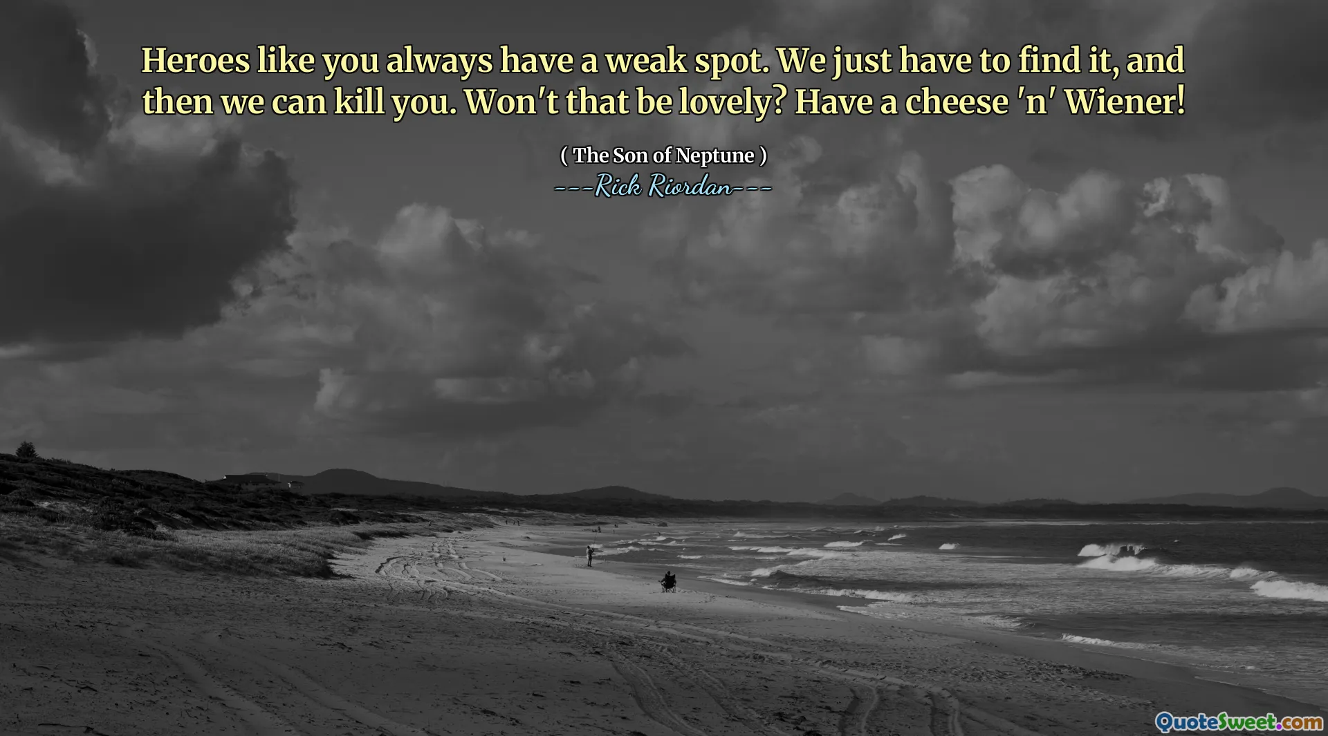 Heroes like you always have a weak spot. We just have to find it, and then we can kill you. Won't that be lovely? Have a cheese 'n' Wiener!