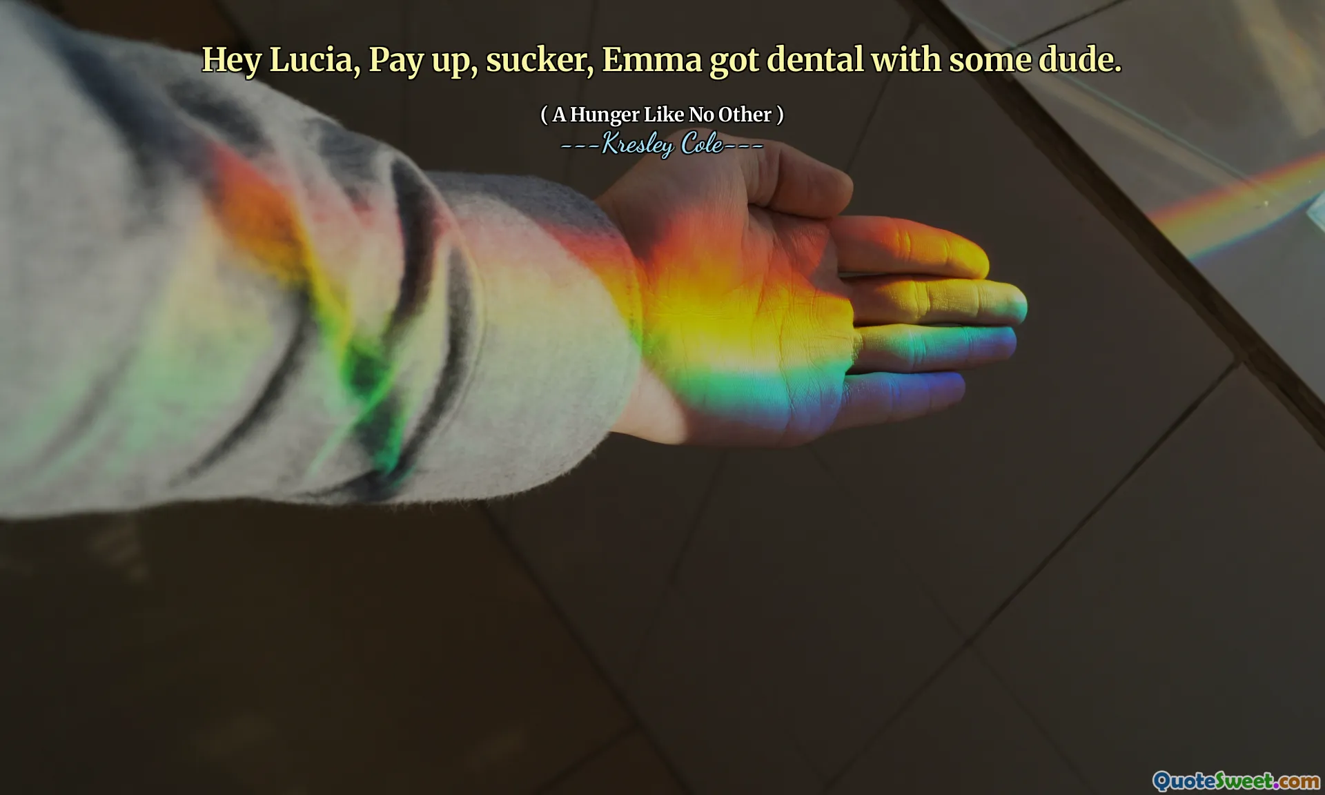 Hey Lucia, Pay up, sucker, Emma got dental with some dude.