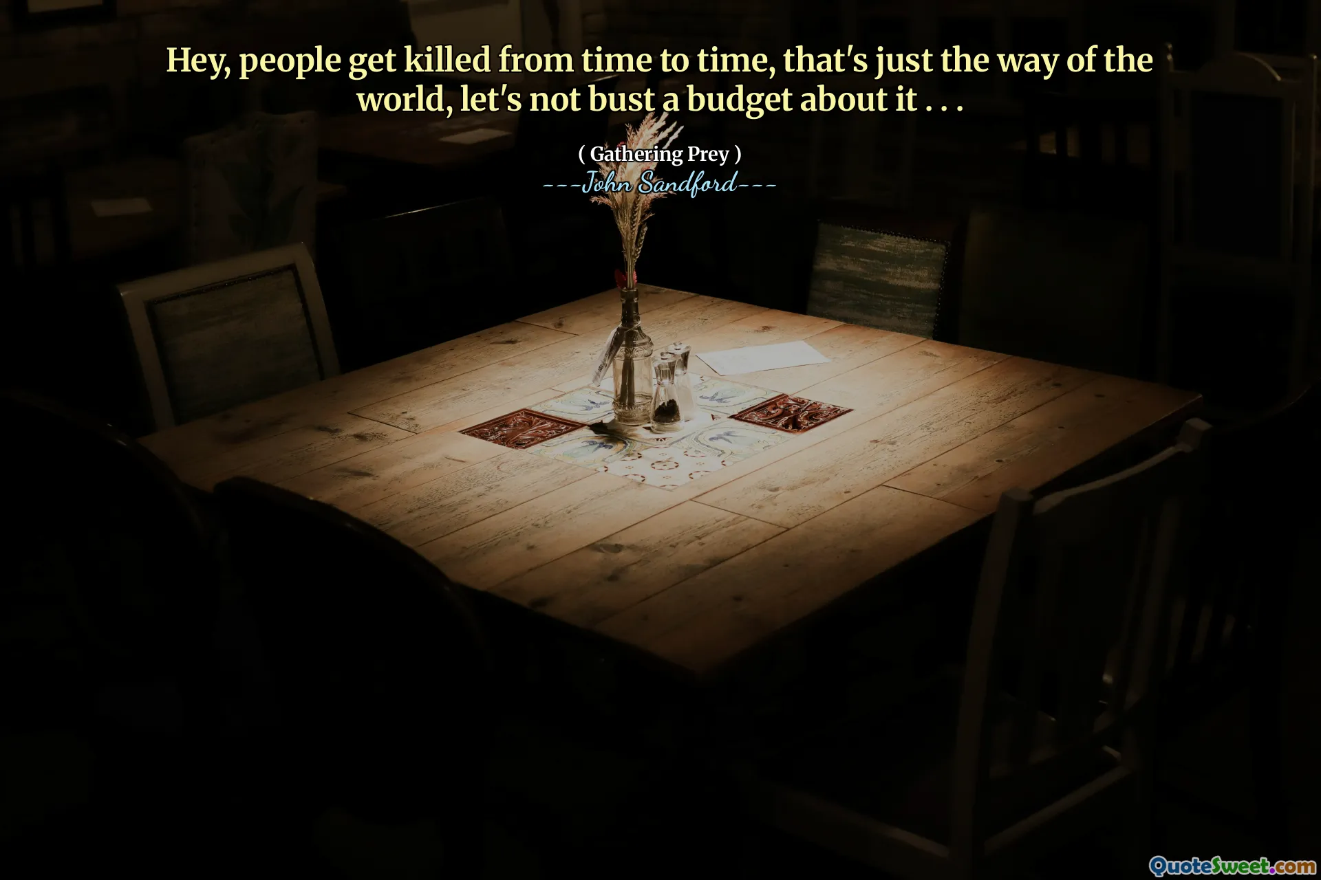 Hei, oamenii sunt uciși din când în când, așa este lumea, să nu scăpăm din buget. . .