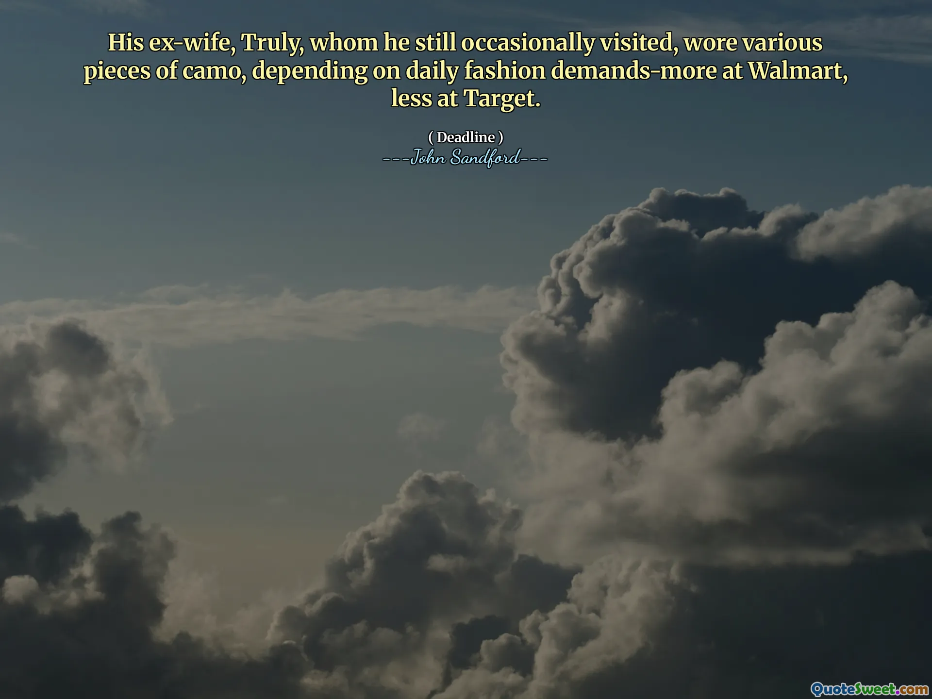 His ex-wife, Truly, whom he still occasionally visited, wore various pieces of camo, depending on daily fashion demands-more at Walmart, less at Target.