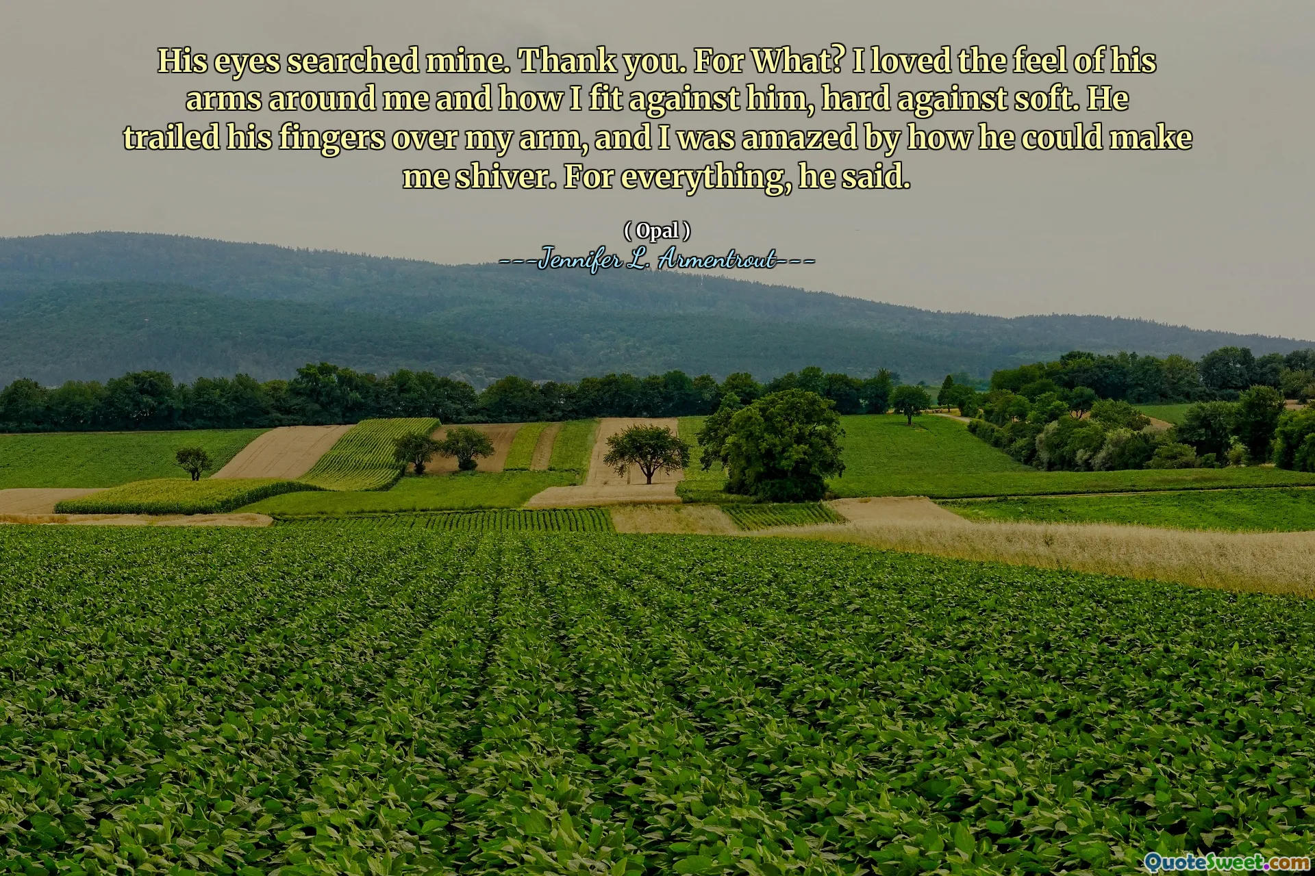 His eyes searched mine. Thank you. For What? I loved the feel of his arms around me and how I fit against him, hard against soft. He trailed his fingers over my arm, and I was amazed by how he could make me shiver. For everything, he said.