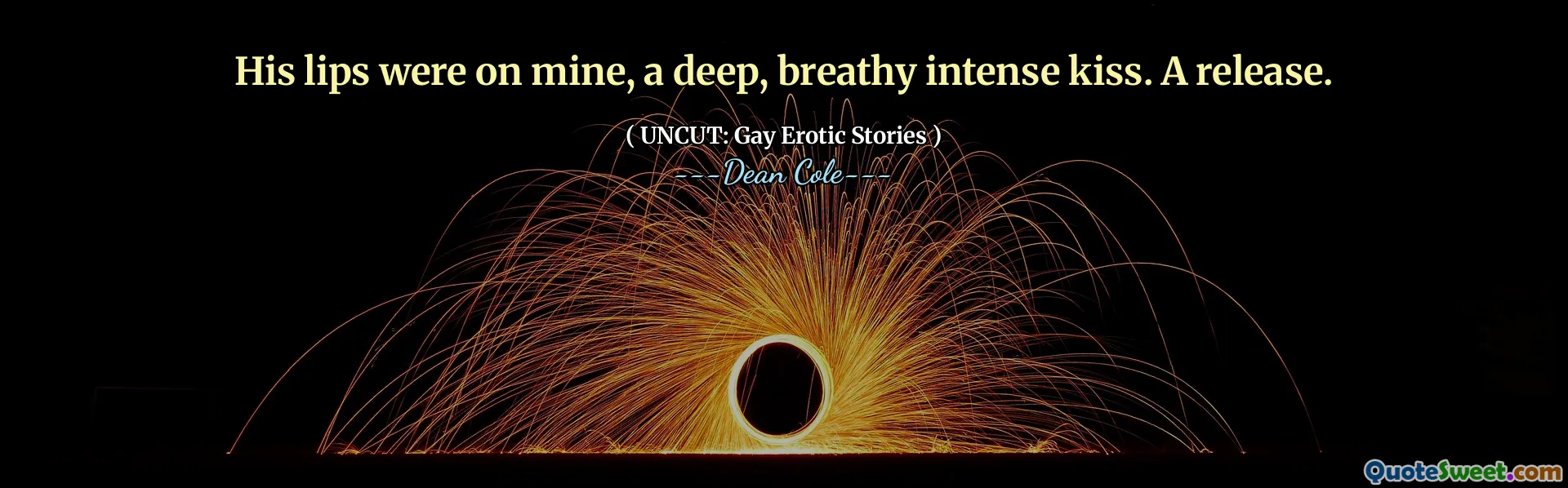 His lips were on mine, a deep, breathy intense kiss. A release.