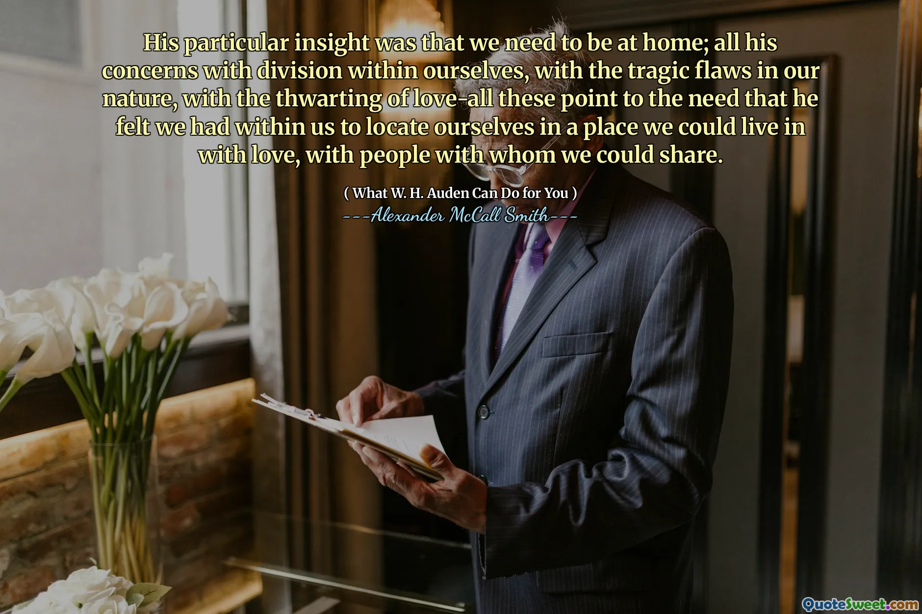 Cái nhìn sâu sắc đặc biệt của anh ấy là chúng tôi cần phải ở nhà; Tất cả những mối quan tâm của anh ấy với sự chia rẽ trong chính chúng tôi, với những sai sót bi thảm trong bản chất của chúng tôi, với sự cản trở của tình yêu-tất cả những điểm mà anh ấy cảm thấy chúng tôi có trong chúng tôi để định vị bản thân ở một nơi chúng tôi có thể sống với tình yêu, với mọi người với người mà chúng tôi có thể chia sẻ.