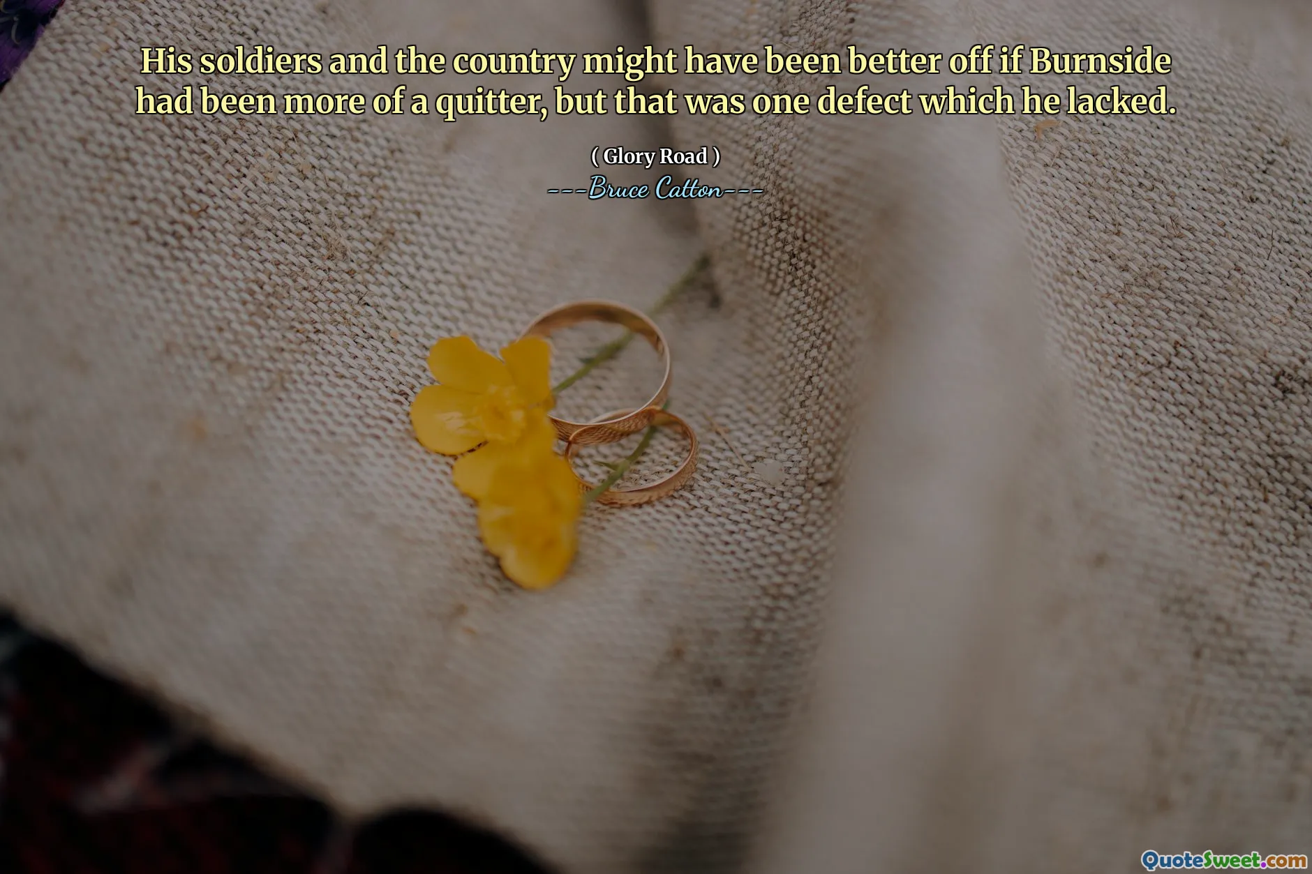 Burnside daha fazla bir quitter olsaydı, askerleri ve ülkesi daha iyi olabilirdi, ama bu eksik olduğu bir kusurdu.