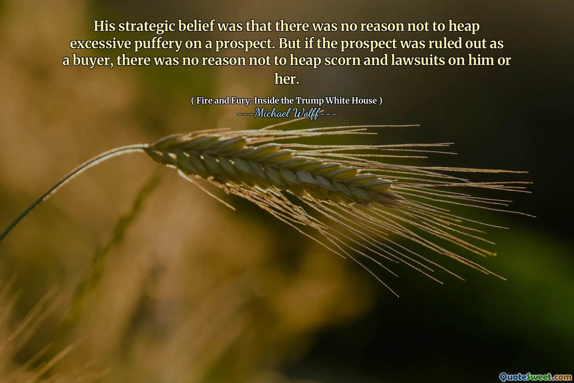 His strategic belief was that there was no reason not to heap excessive puffery on a prospect. But if the prospect was ruled out as a buyer, there was no reason not to heap scorn and lawsuits on him or her.