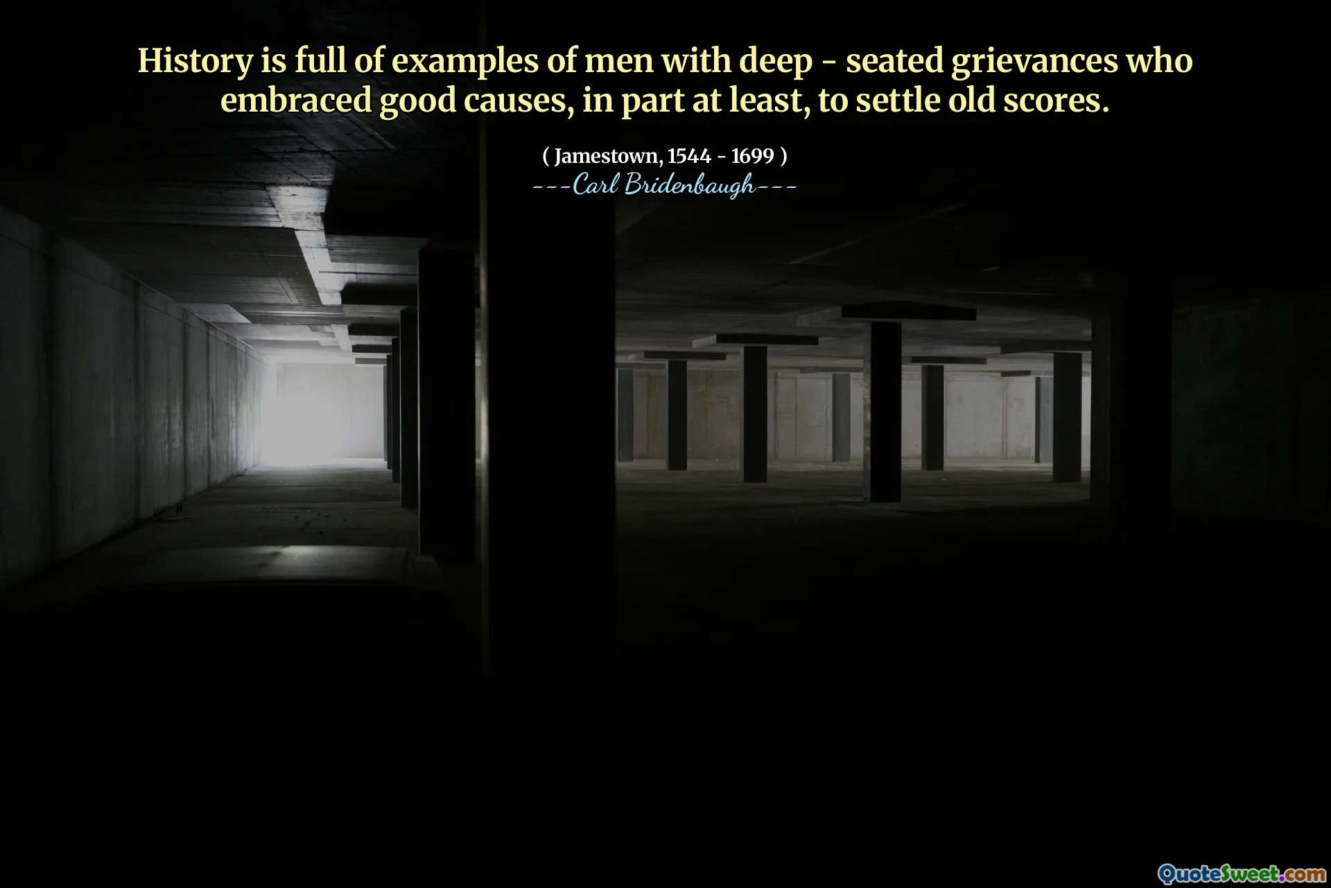 History is full of examples of men with deep - seated grievances who embraced good causes, in part at least, to settle old scores.