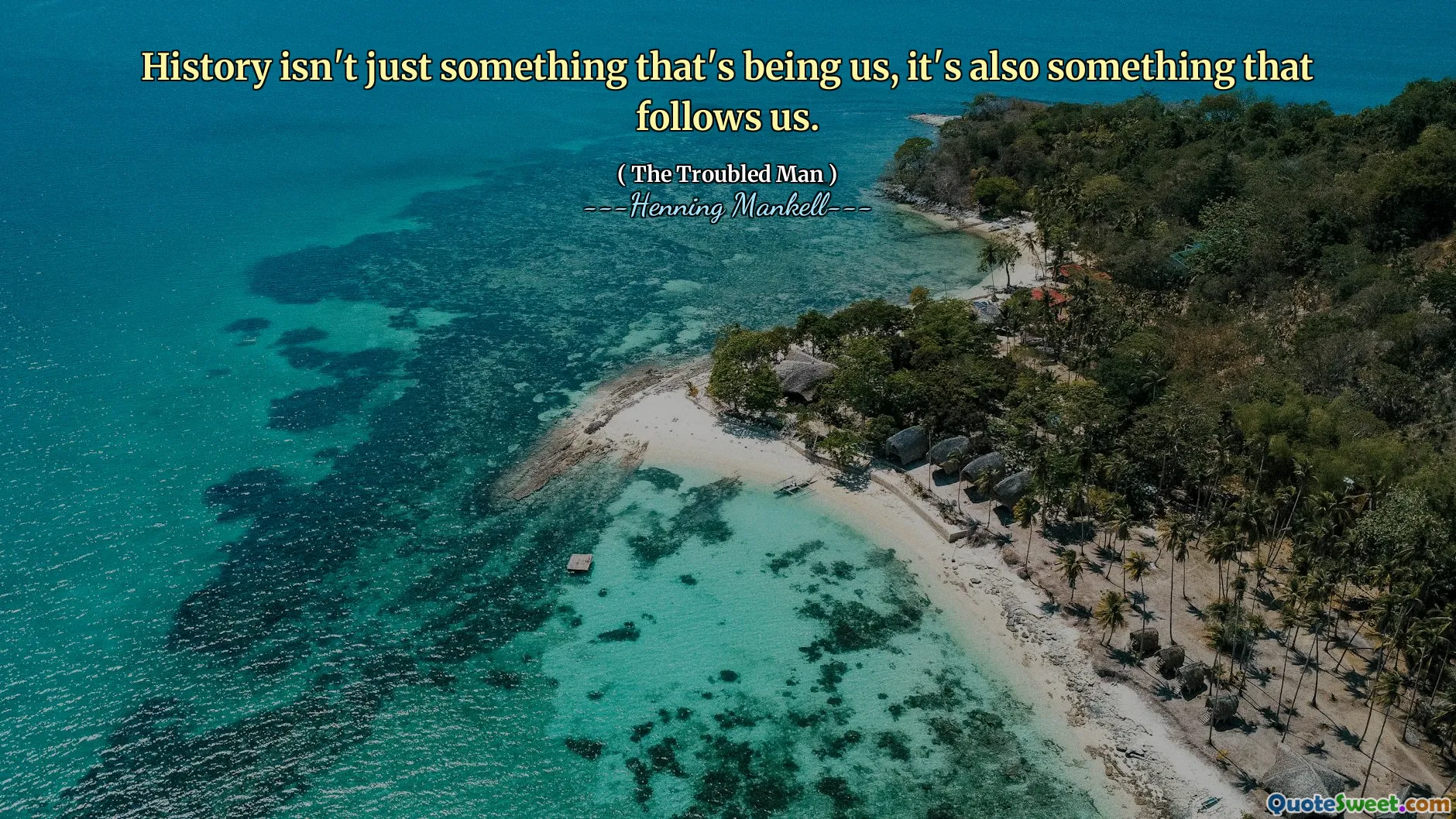 History isn't just something that's being us, it's also something that follows us.