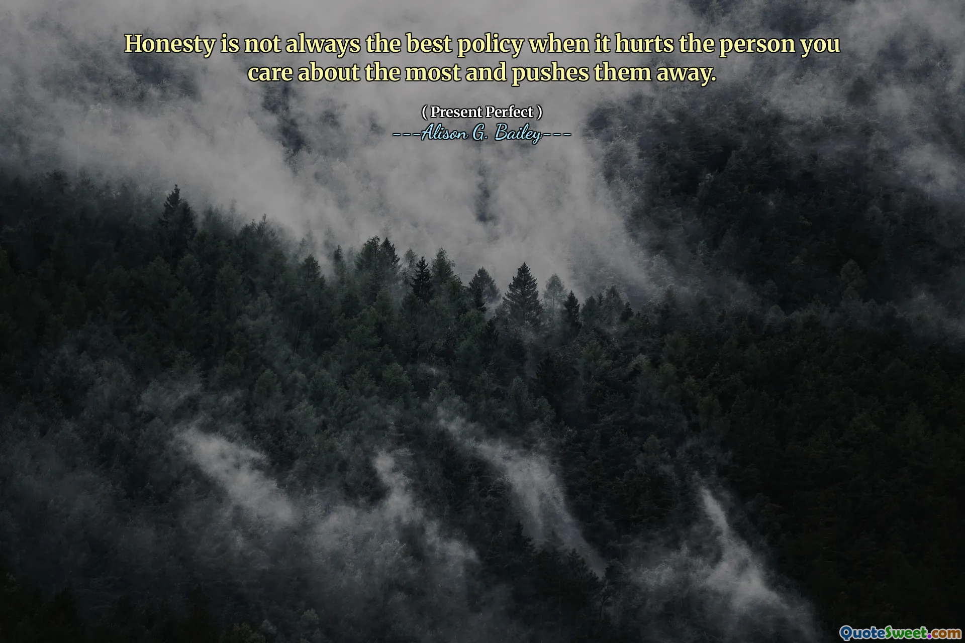 Honesty is not always the best policy when it hurts the person you care about the most and pushes them away.