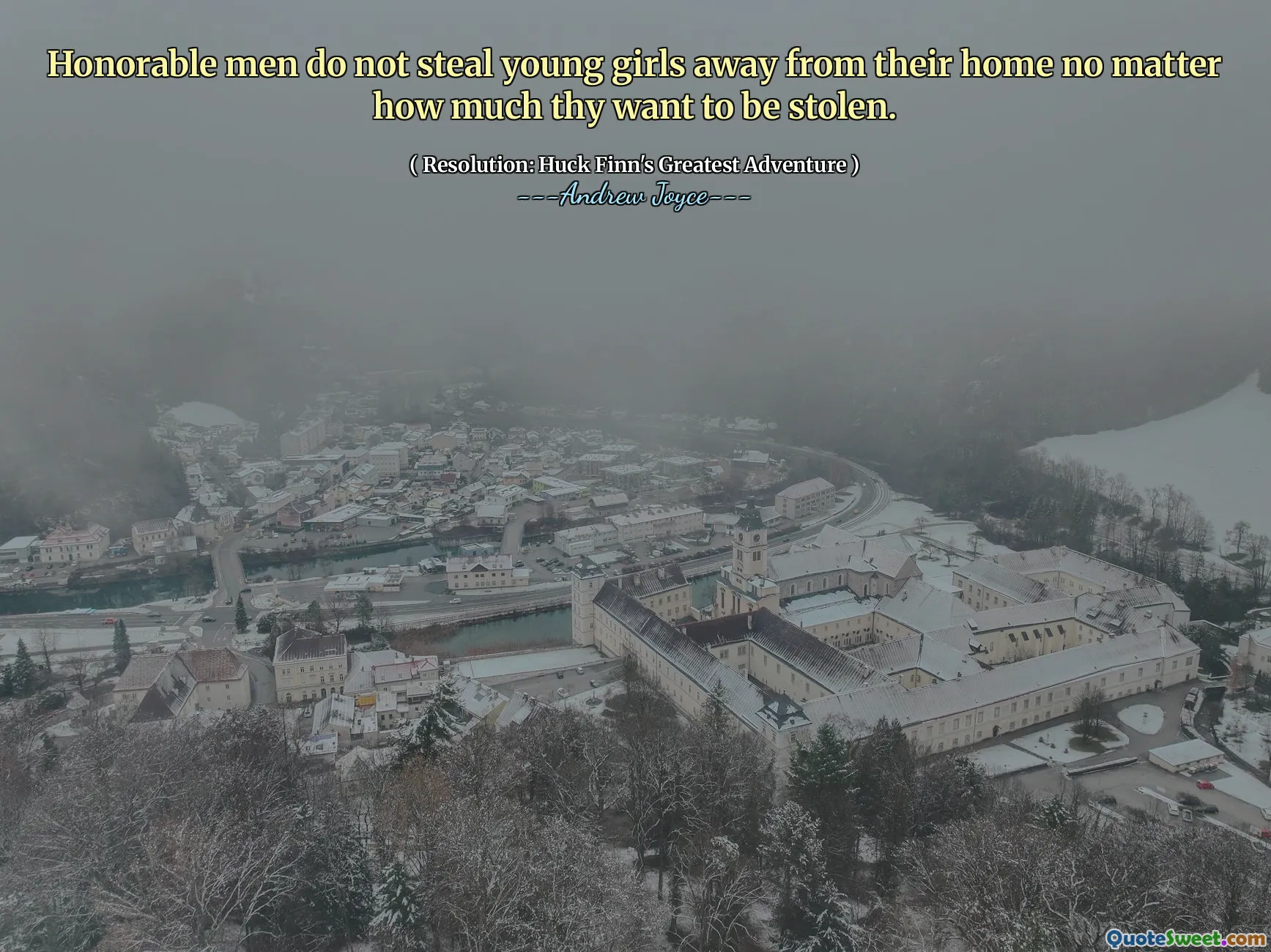 Hederliga män stjäl inte unga flickor bort från sitt hem oavsett hur mycket din vill bli stulen.