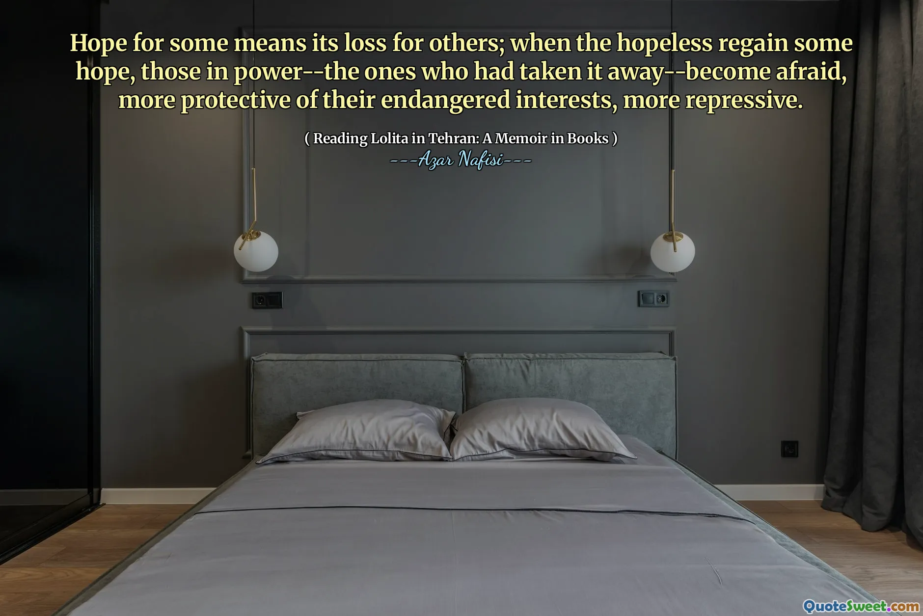 Hope for some means its loss for others; when the hopeless regain some hope, those in power--the ones who had taken it away--become afraid, more protective of their endangered interests, more repressive.