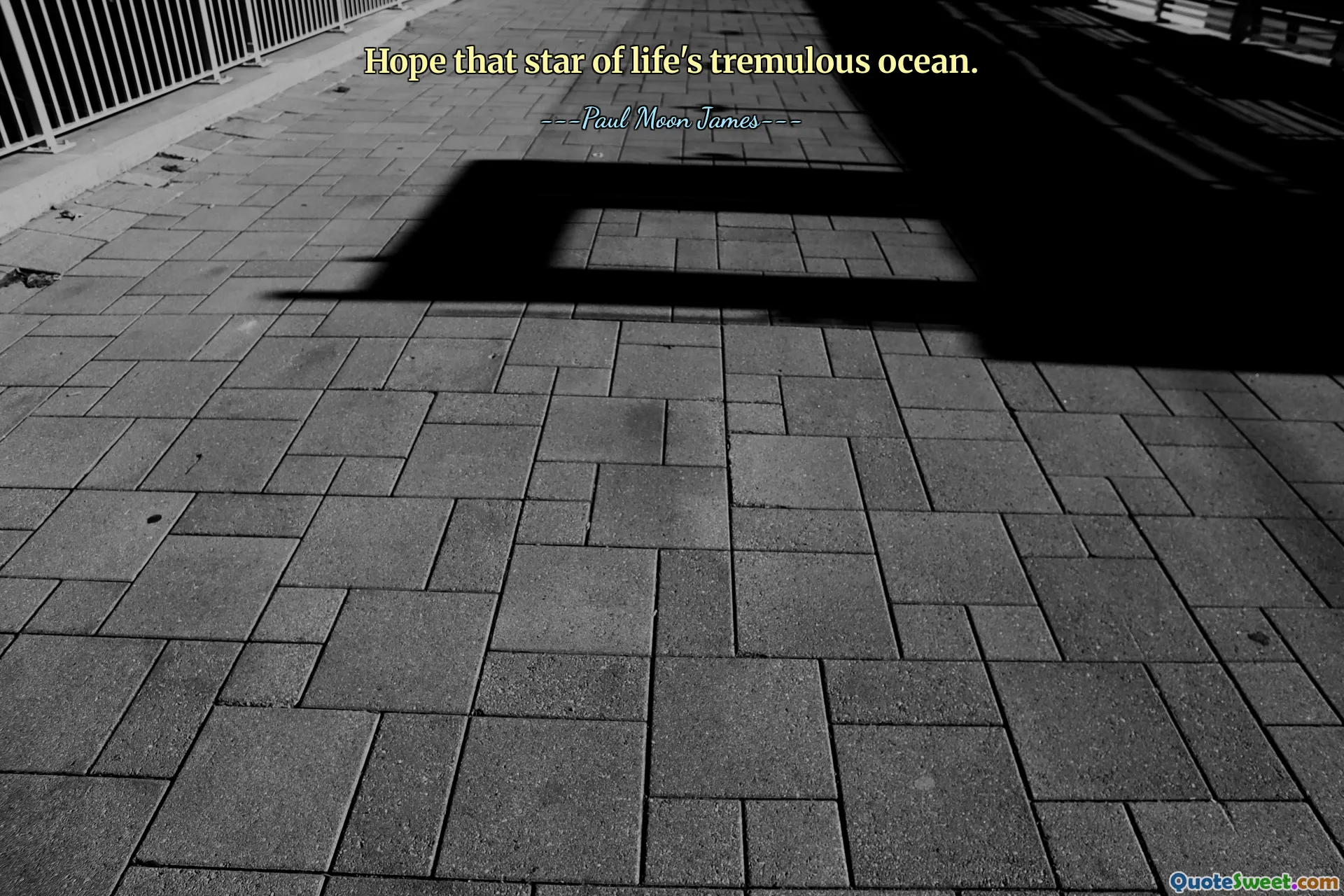 Hope that star of life's tremulous ocean.