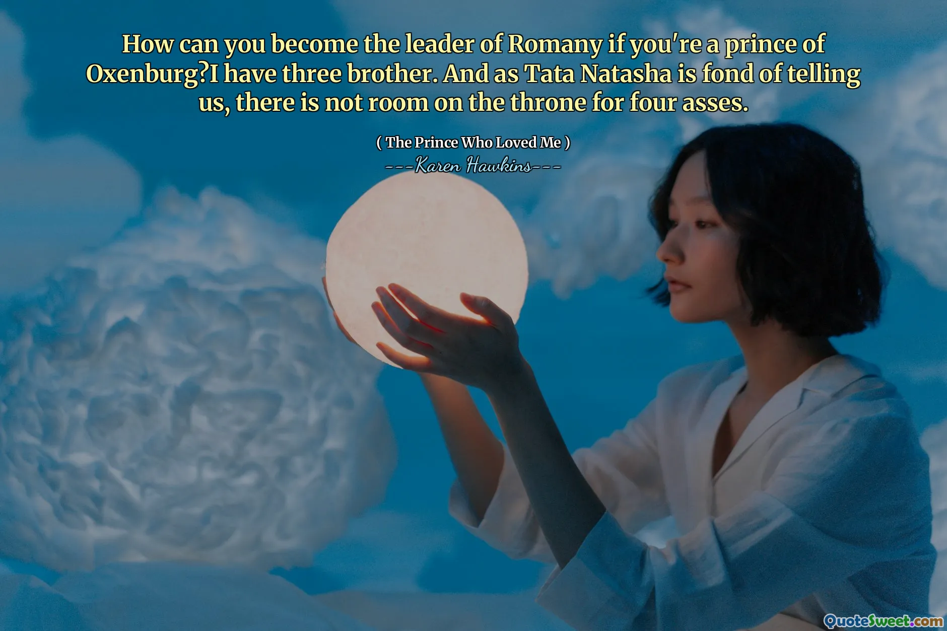 How can you become the leader of Romany if you're a prince of Oxenburg?I have three brother. And as Tata Natasha is fond of telling us, there is not room on the throne for four asses.