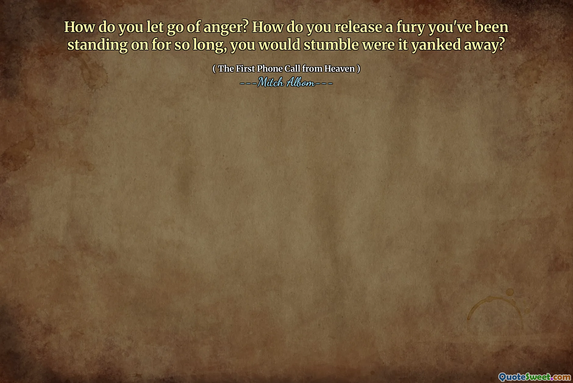 How do you let go of anger? How do you release a fury you've been standing on for so long, you would stumble were it yanked away?