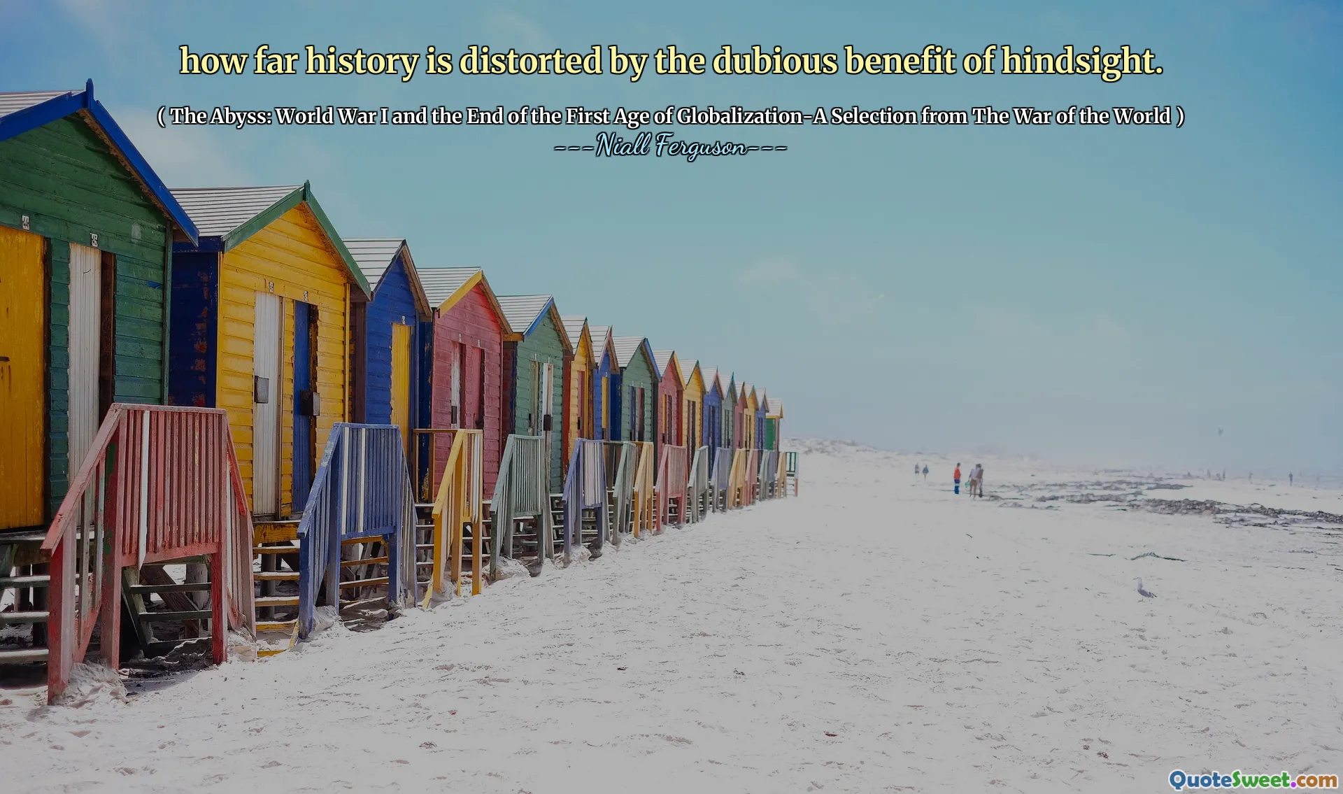 how far history is distorted by the dubious benefit of hindsight.