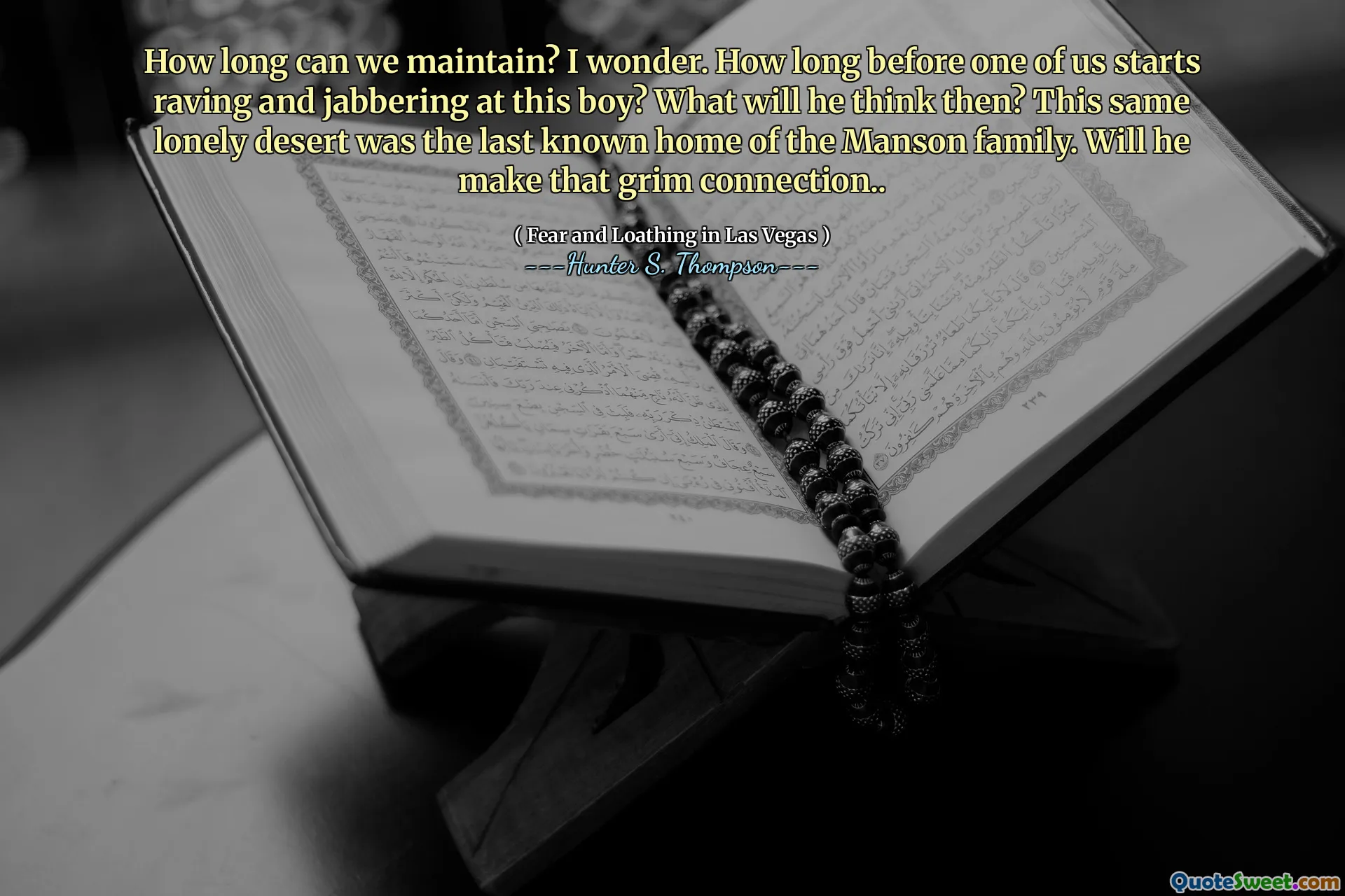 Hvor lenge kan vi vedlikeholde? Jeg lurer på. Hvor lenge før en av oss begynner å fantasere og jabbe på denne gutten? Hva vil han tro da? Denne samme ensomme ørkenen var det siste kjente hjemmet til Manson -familien. Vil han få den dystre forbindelsen ..