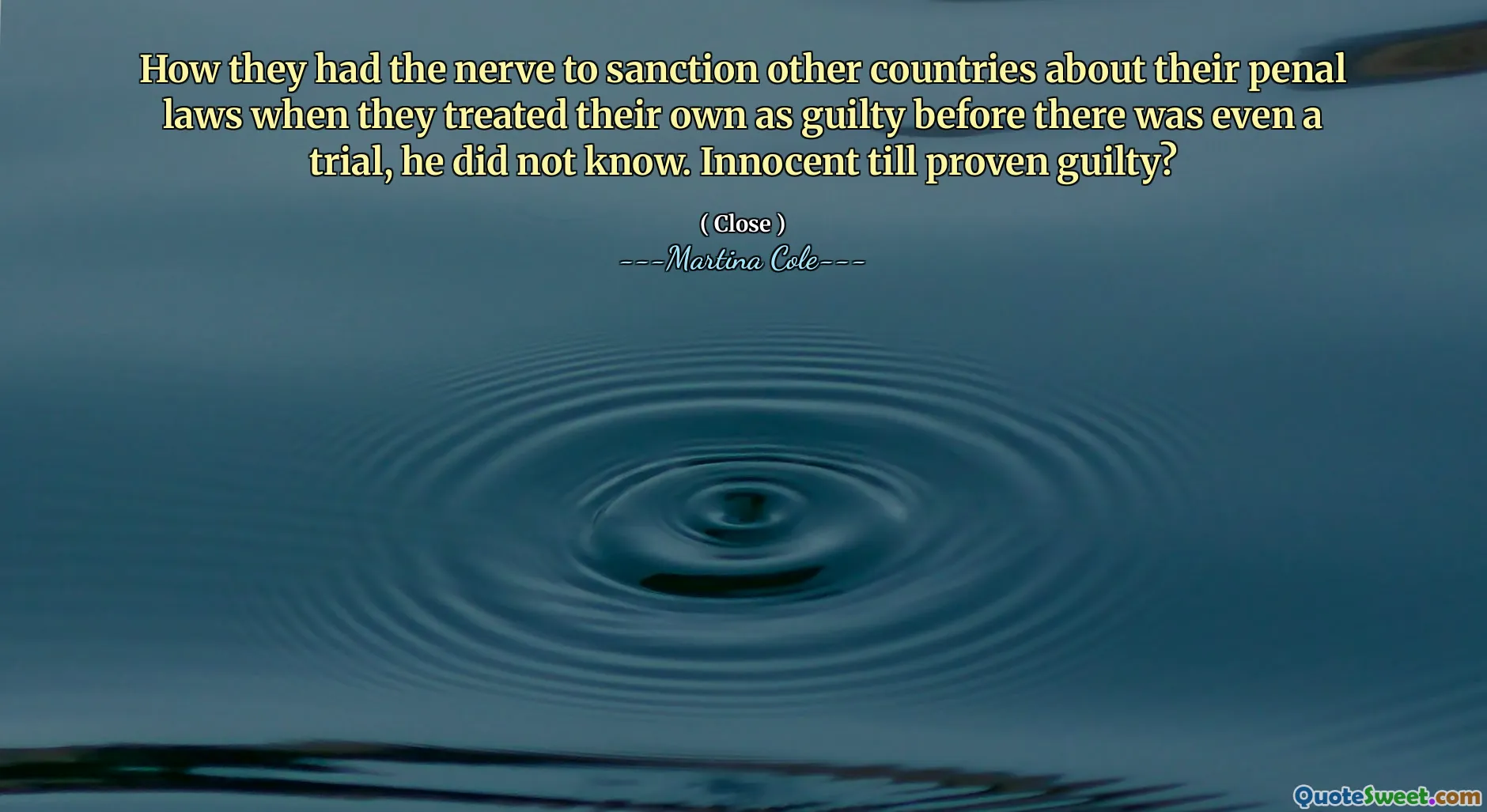 Bir duruşma bile olmadan önce kendilerine suçlu davrandıklarında diğer ülkeleri ceza yasaları hakkında nasıl yaptırım yapma sinirine sahip olduklarını bilmiyordu. Suçlu kanıtlanana kadar masum mu?