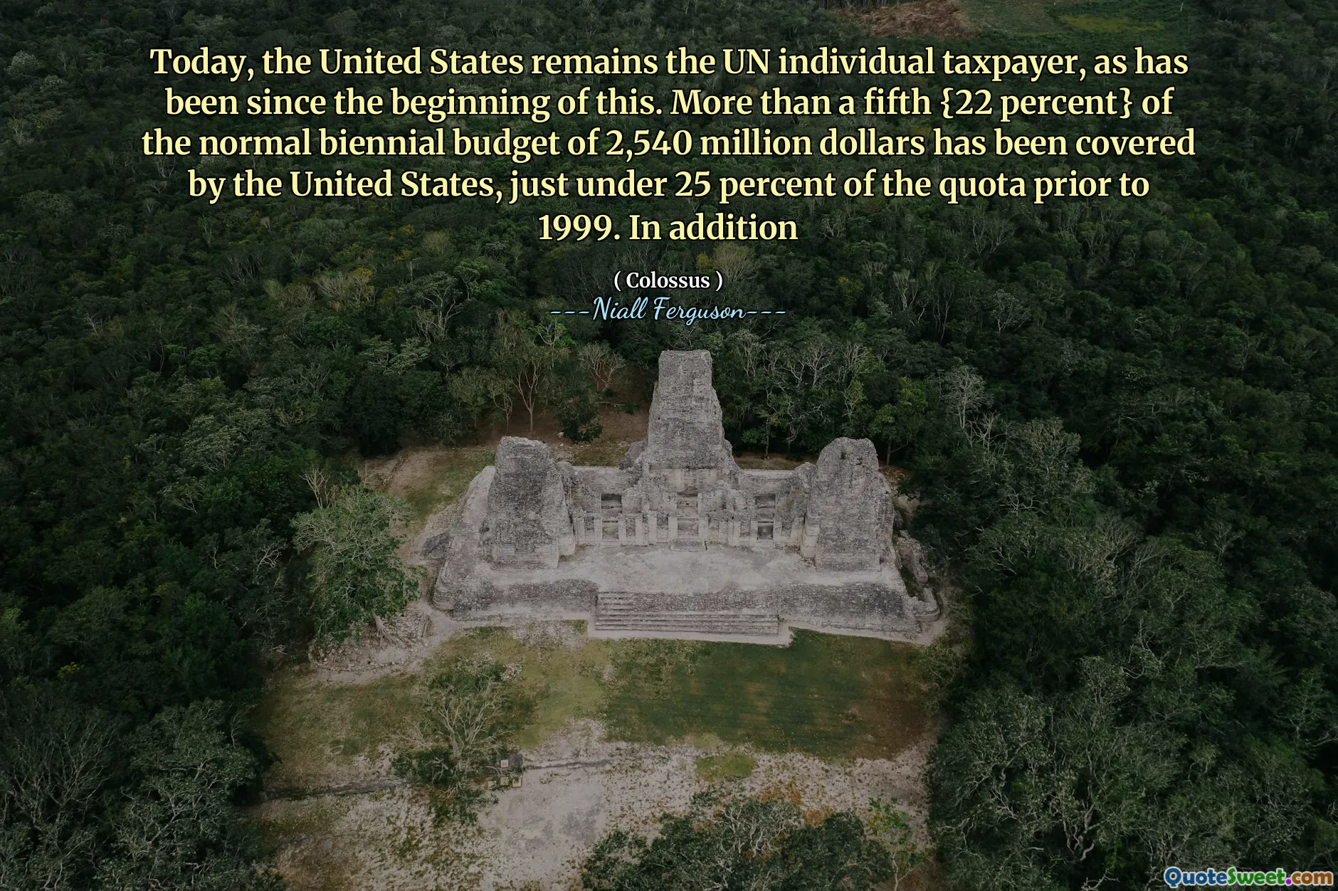 Today, the United States remains the UN individual taxpayer, as has been since the beginning of this. More than a fifth {22 percent} of the normal biennial budget of 2,540 million dollars has been covered by the United States, just under 25 percent of the quota prior to 1999. In addition
