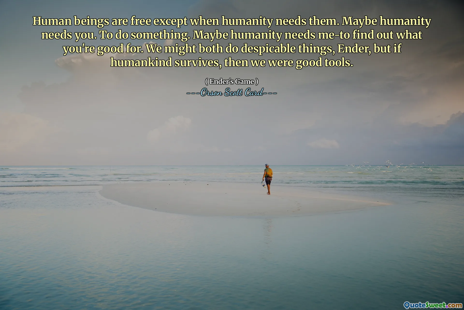 人类是自由的，除非人类需要它们。 Maybe humanity needs you.做某事。也许人类需要我——去发现你的长处。我们可能都会做卑鄙的事，安德，但如果人类生存下来，那么我们就是很好的工具。