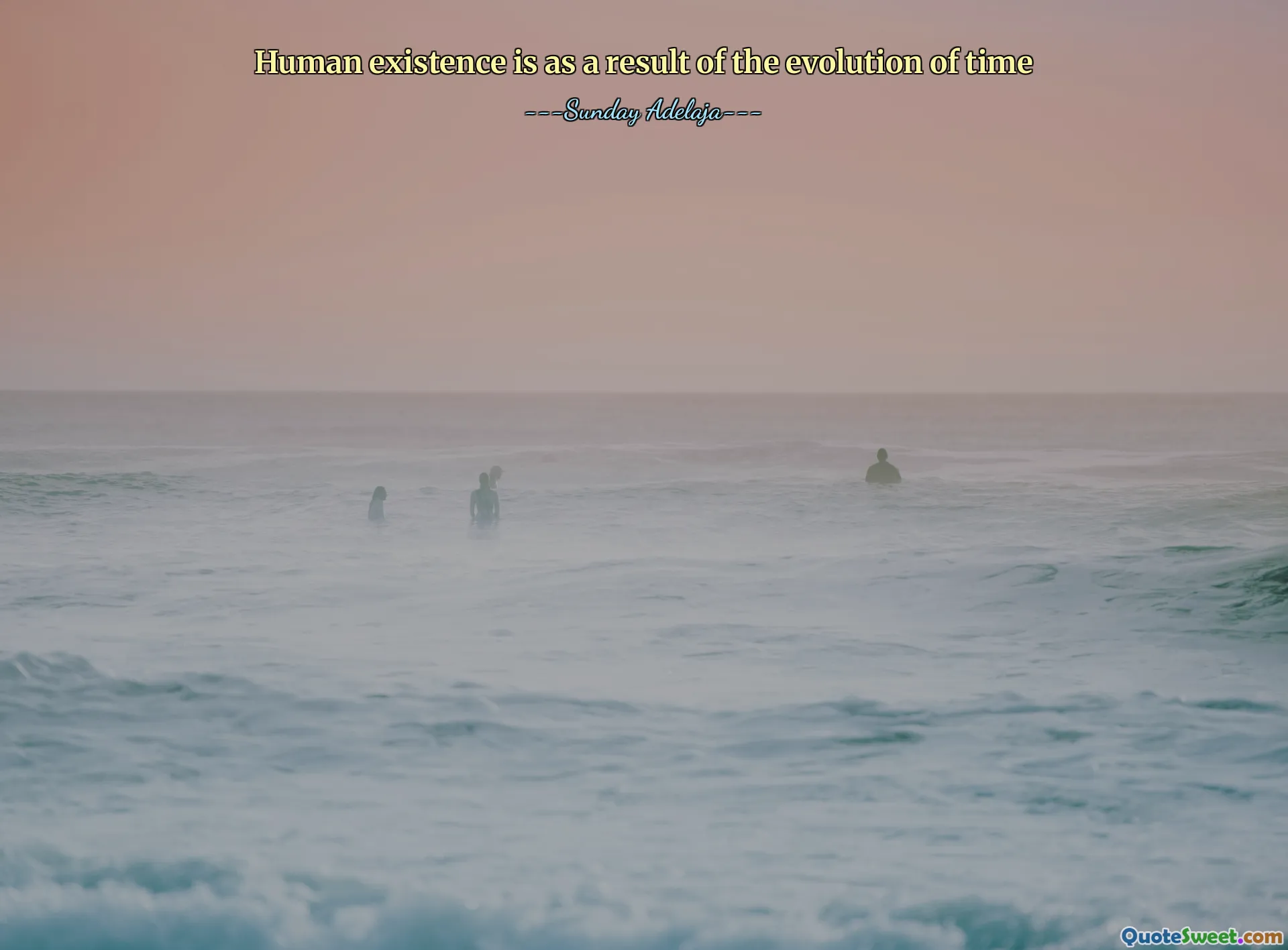 Human existence is as a result of the evolution of time