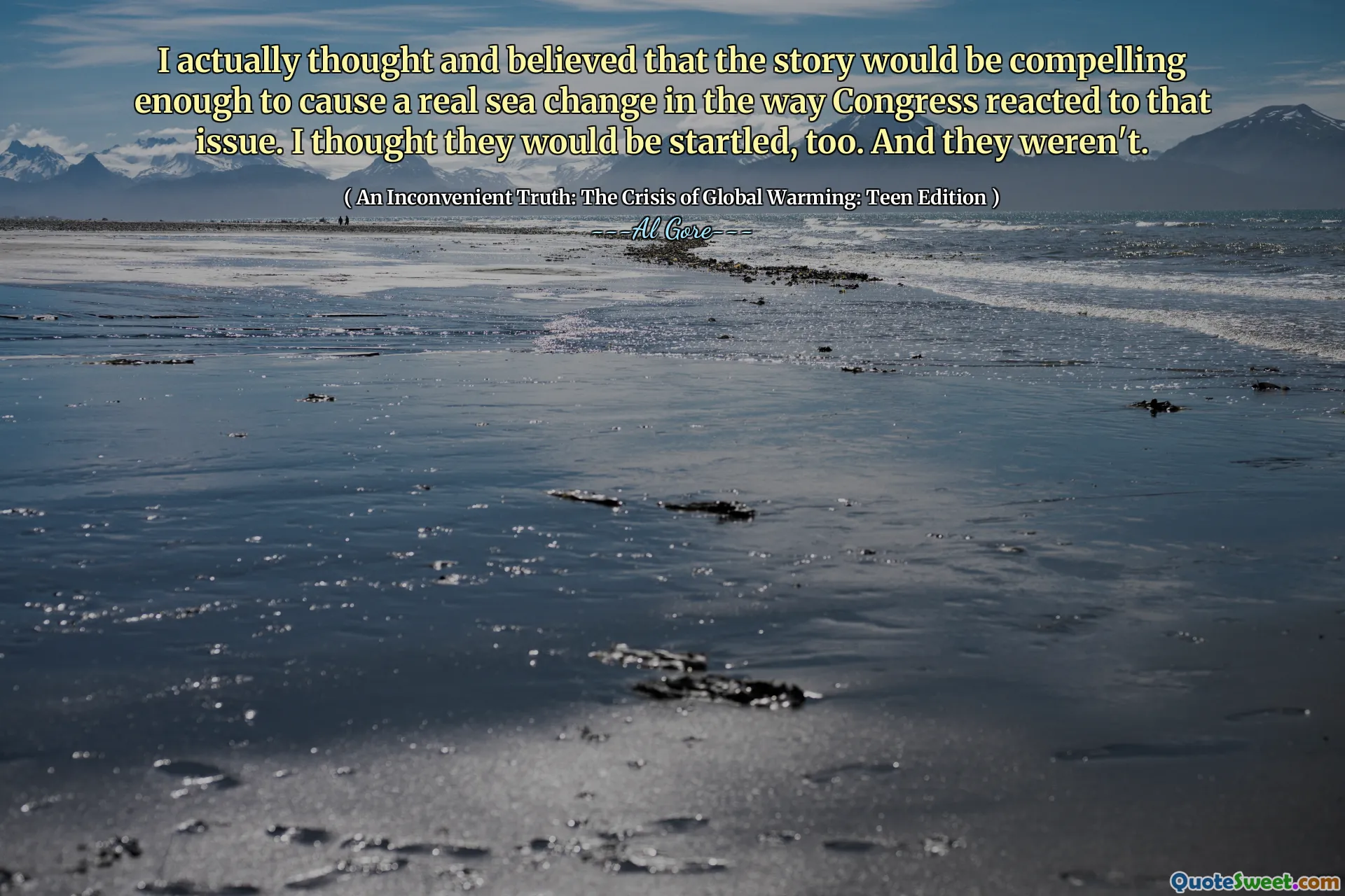 I actually thought and believed that the story would be compelling enough to cause a real sea change in the way Congress reacted to that issue. I thought they would be startled, too. And they weren't.