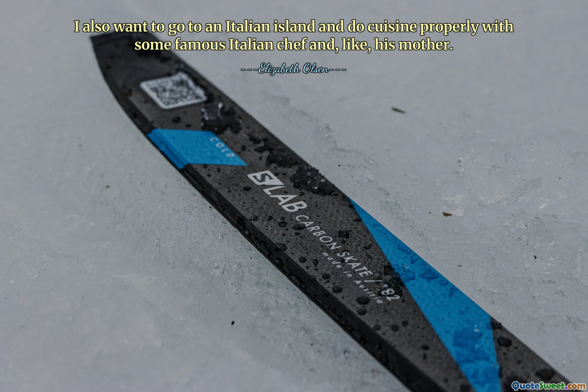 I also want to go to an Italian island and do cuisine properly with some famous Italian chef and, like, his mother.