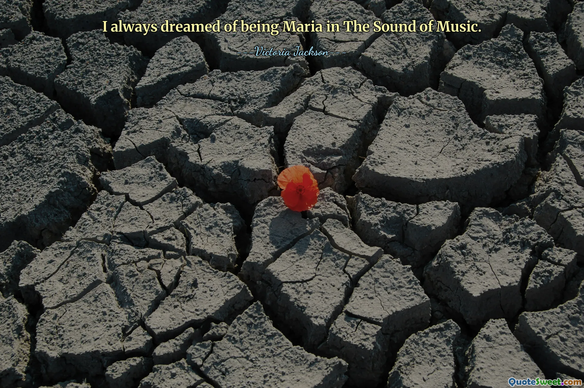 I always dreamed of being Maria in The Sound of Music.