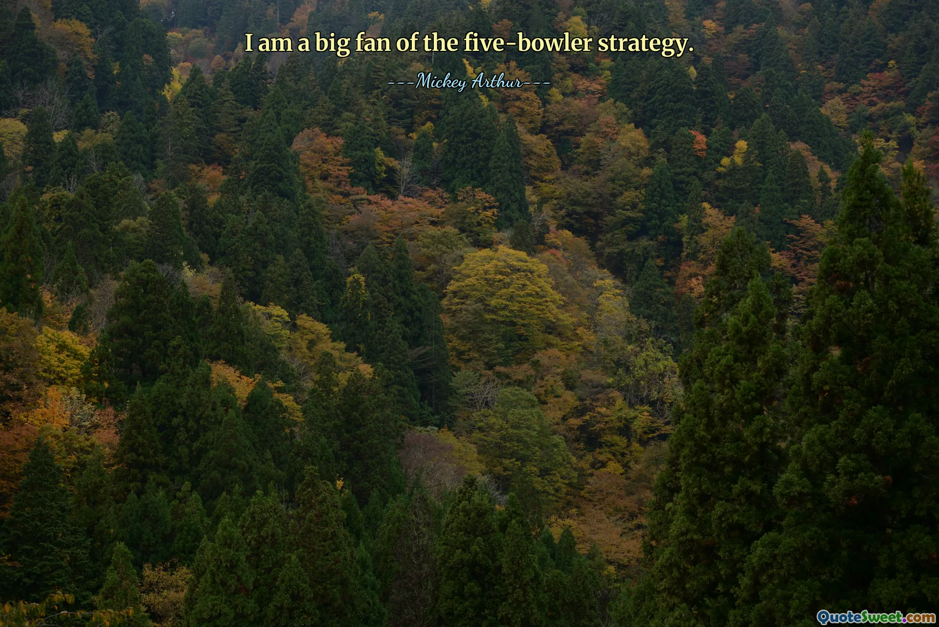 I am a big fan of the five-bowler strategy.
