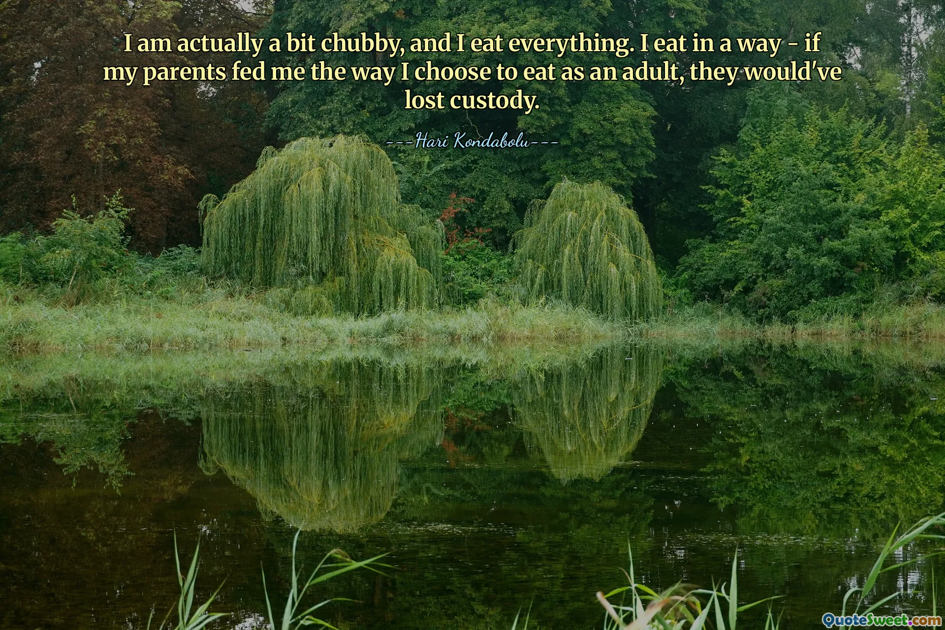 In realtà sono un po' paffuto e mangio tutto. Mangio in un certo senso: se i miei genitori mi nutrissero nel modo in cui scelgo di mangiare da adulto, perderebbero la custodia.