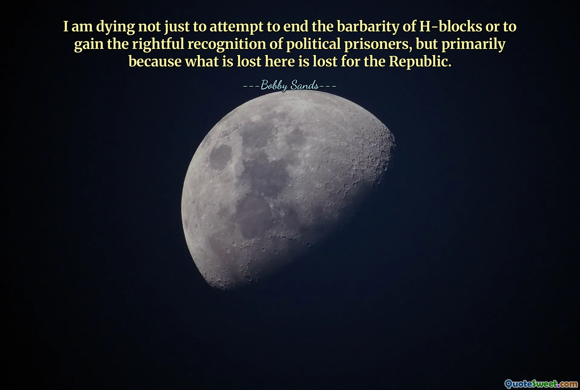 Tôi chết không chỉ để cố gắng chấm dứt sự man rợ của các khối H hay để giành được sự công nhận chính đáng cho các tù nhân chính trị, mà chủ yếu vì những gì mất ở đây là mất cho nền Cộng hòa.