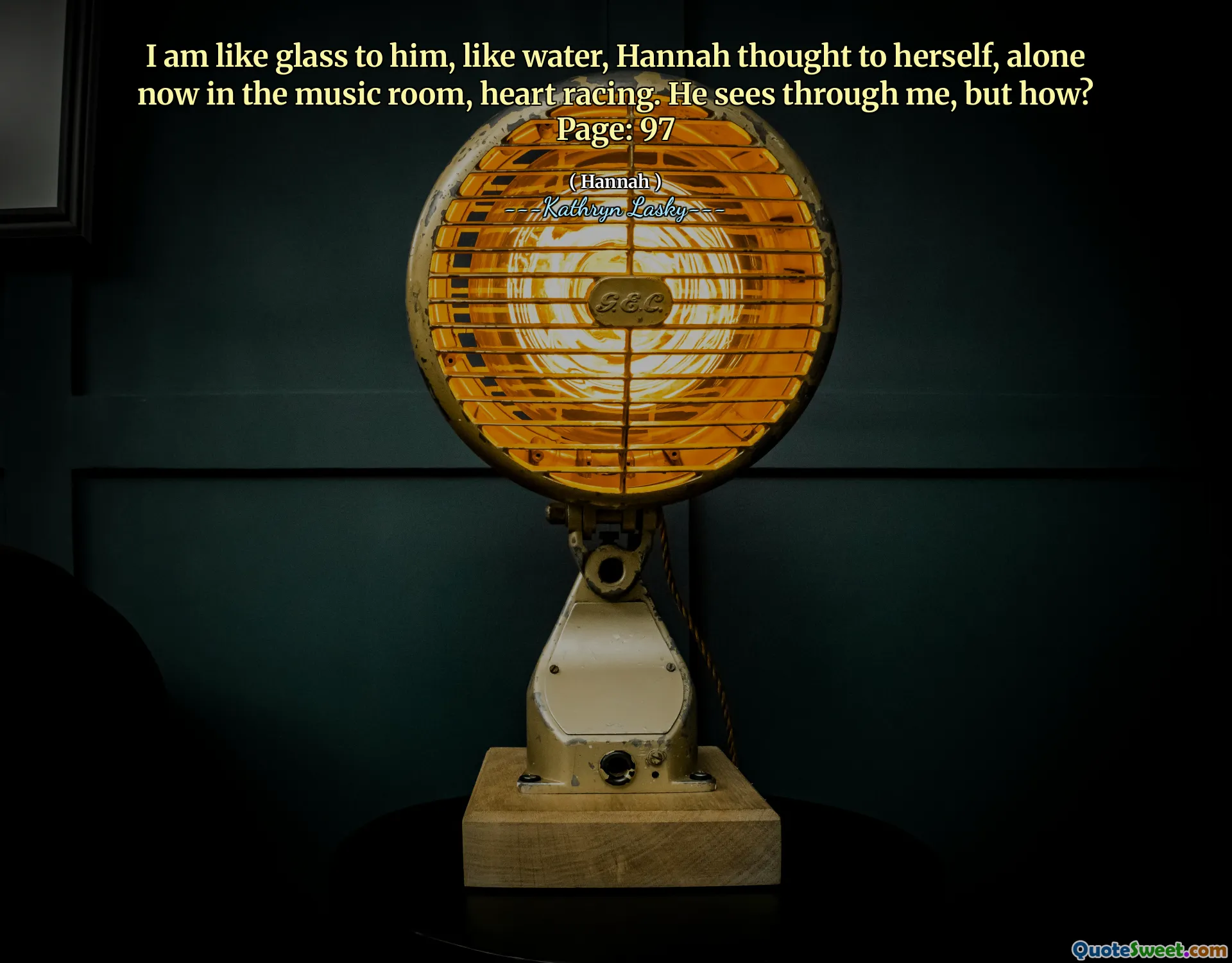 Sunt ca sticla pentru el, ca apa, Hannah s -a gândit la ea însăși, singură acum în sala de muzică, curse de inimă. El vede prin mine, dar cum? Pagina: 97