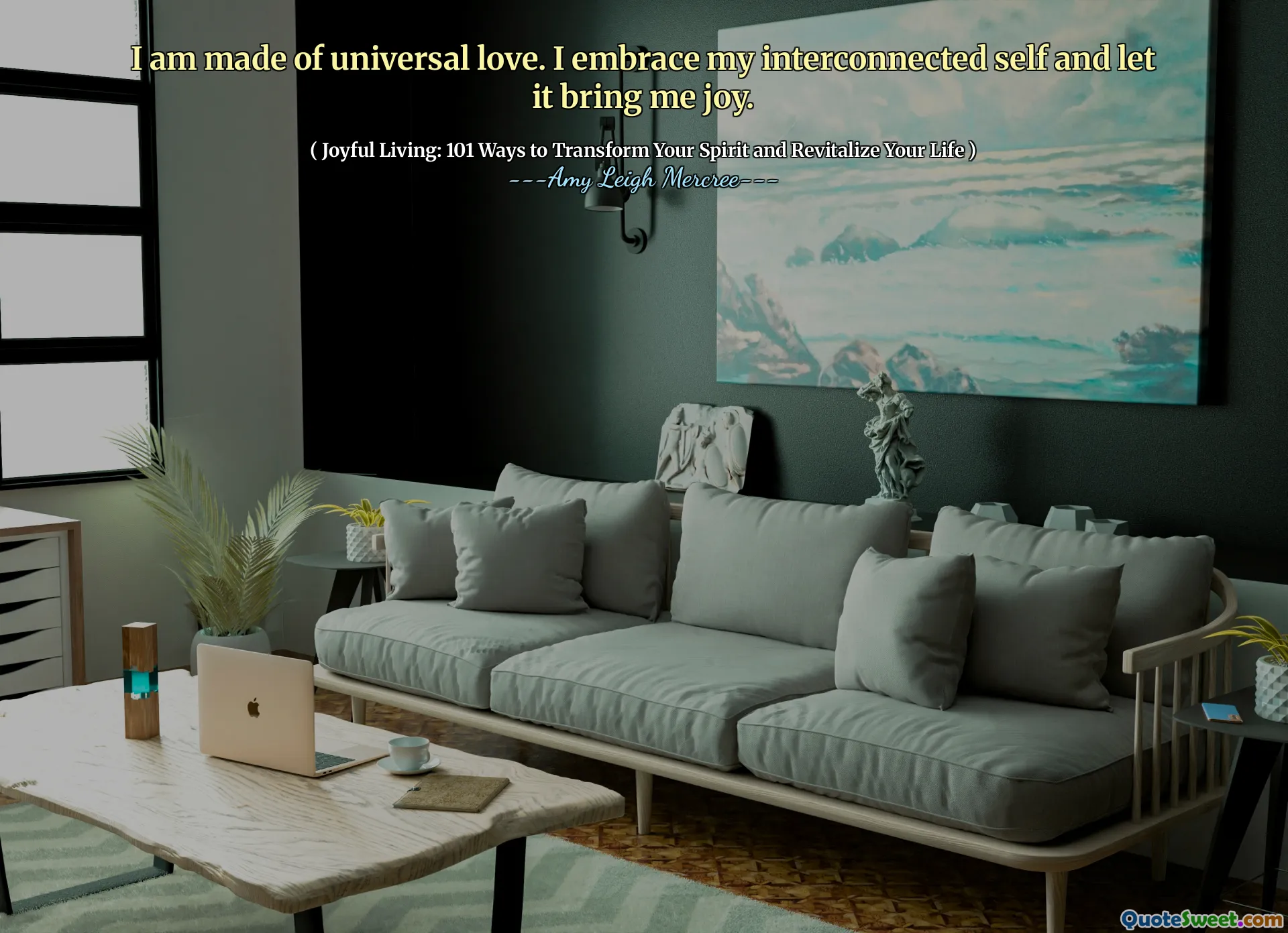 I am made of universal love. I embrace my interconnected self and let it bring me joy.