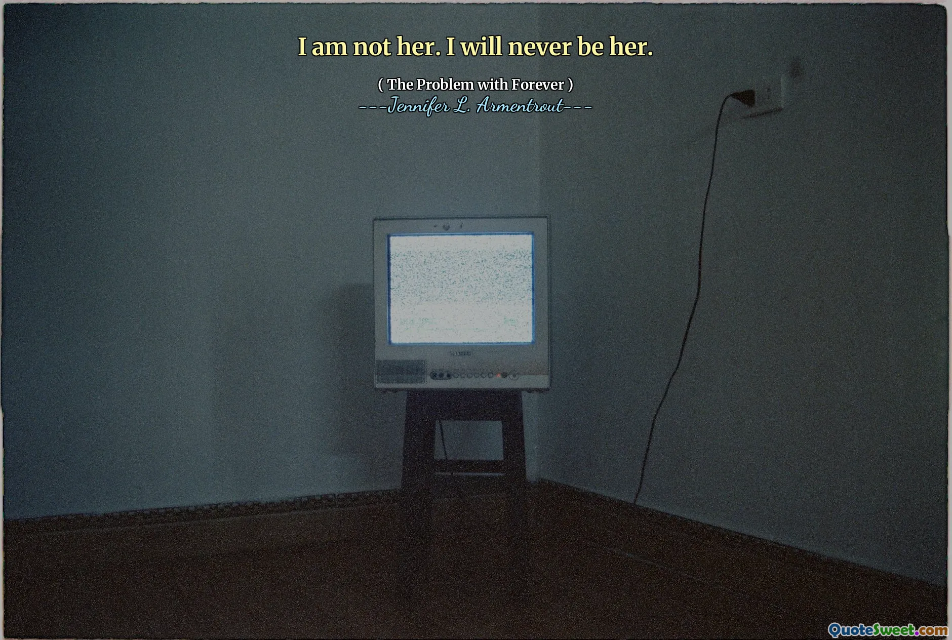 I am not her. I will never be her.