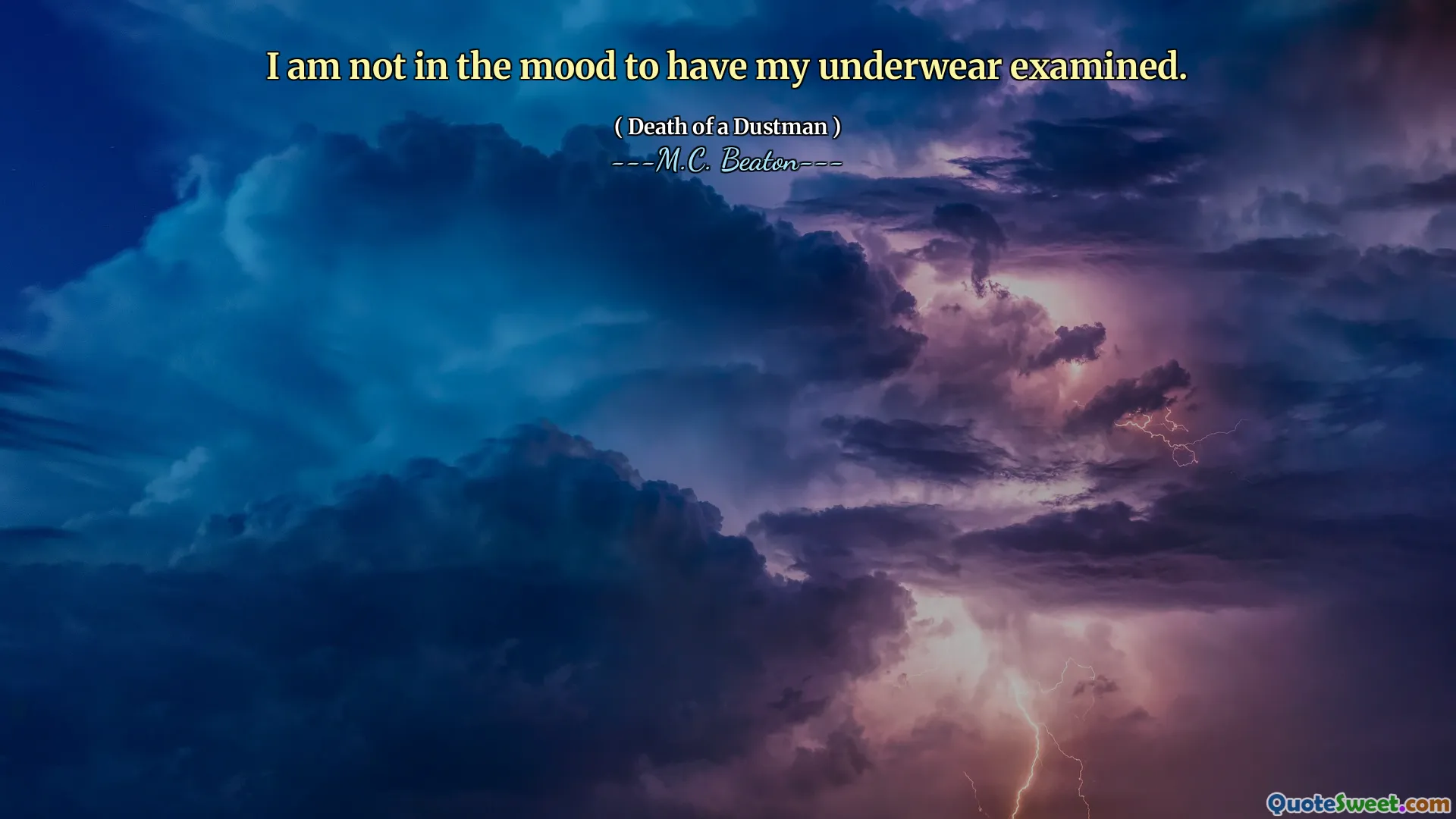 I am not in the mood to have my underwear examined.