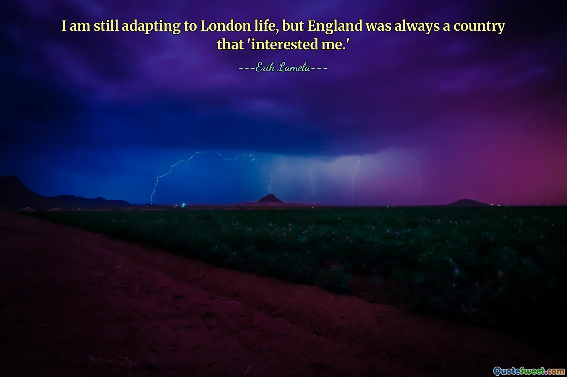 I am still adapting to London life, but England was always a country that 'interested me.'
