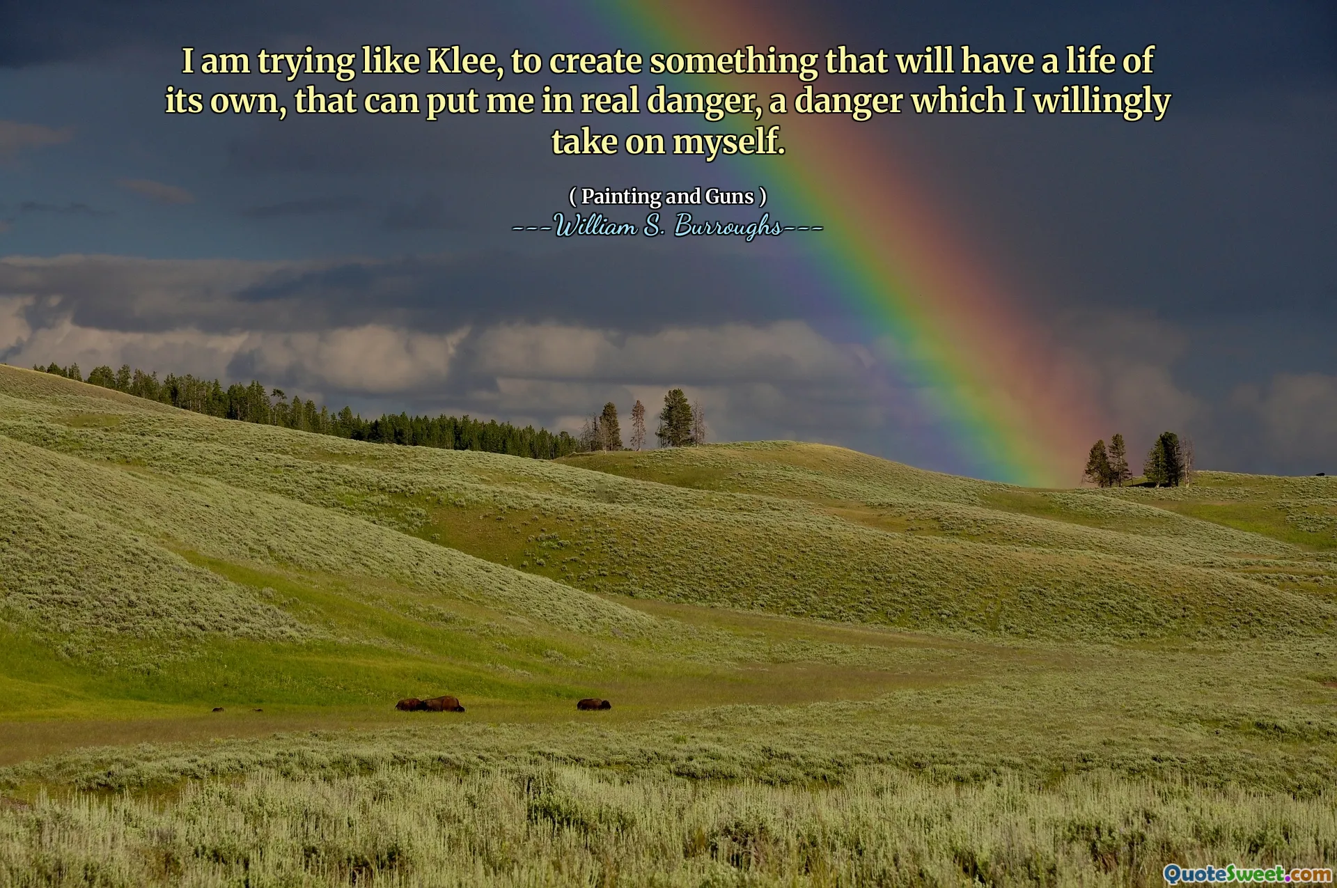 მე ვცდილობ, როგორც კლა, შევქმნა ისეთი რამ, რაც საკუთარი ცხოვრებას ექნება, რამაც შეიძლება საფრთხე შეუქმნას, საშიშროებას, რომელსაც მე თვითონვე ვიღებ.