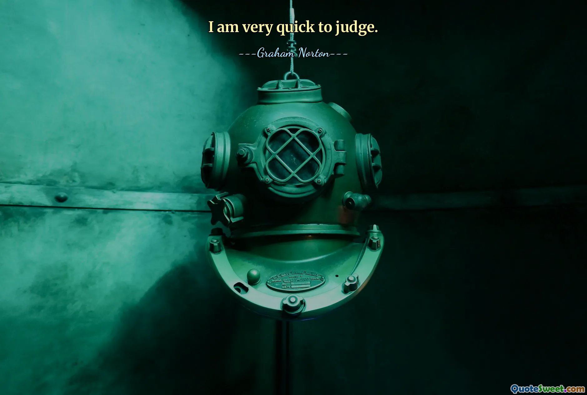 I am very quick to judge.