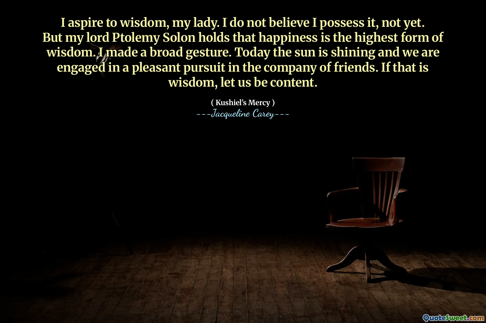 I aspire to wisdom, my lady. I do not believe I possess it, not yet. But my lord Ptolemy Solon holds that happiness is the highest form of wisdom. I made a broad gesture. Today the sun is shining and we are engaged in a pleasant pursuit in the company of friends. If that is wisdom, let us be content.
