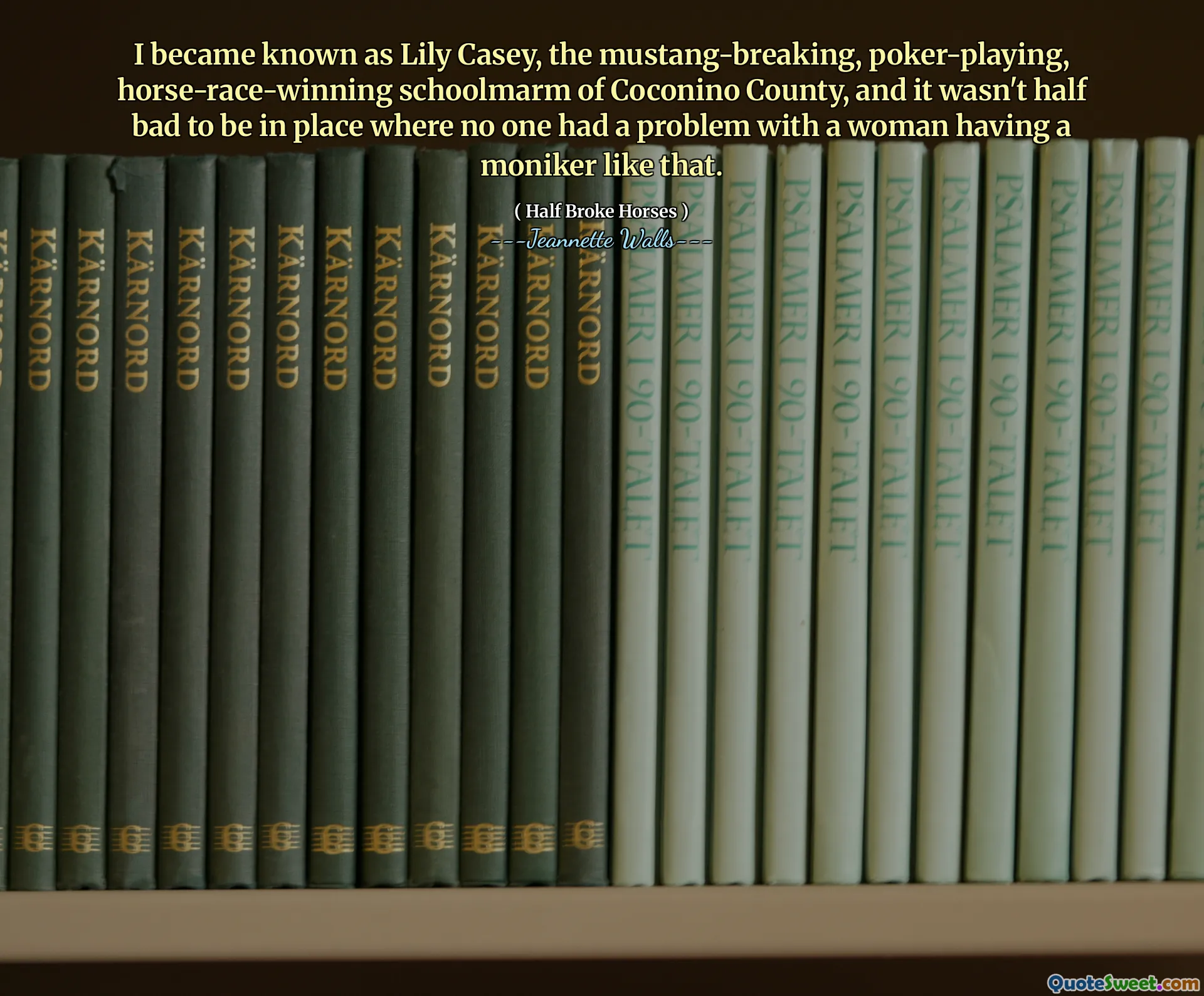 Je suis devenu connu sous le nom de Lily Casey, le Mustang-Rackey, play-playing, lauréat de la course de chevaux du comté de Coconino, et ce n'était pas à moitié mauvais d'être en place où personne n'a eu un problème avec une femme ayant un surnom comme ça.
