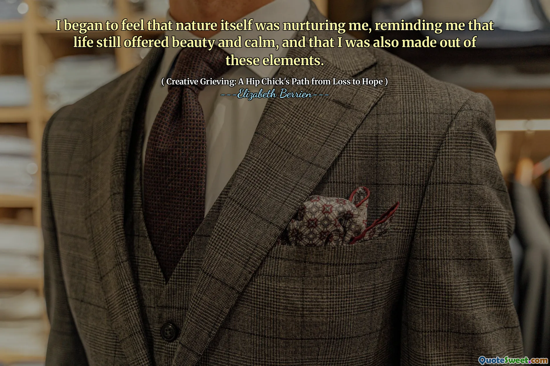 I began to feel that nature itself was nurturing me, reminding me that life still offered beauty and calm, and that I was also made out of these elements.