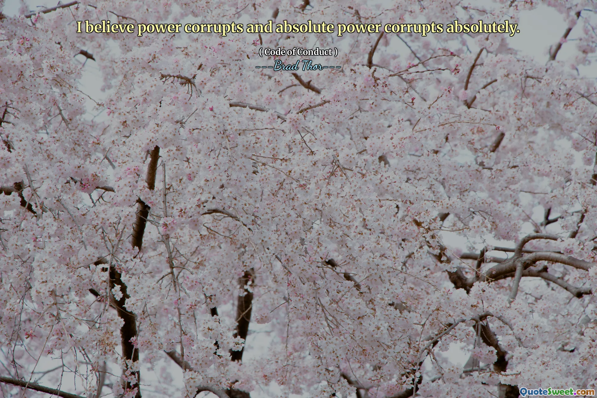 Jeg tror makten ødelegger og absolutt makt ødelegger absolutt.