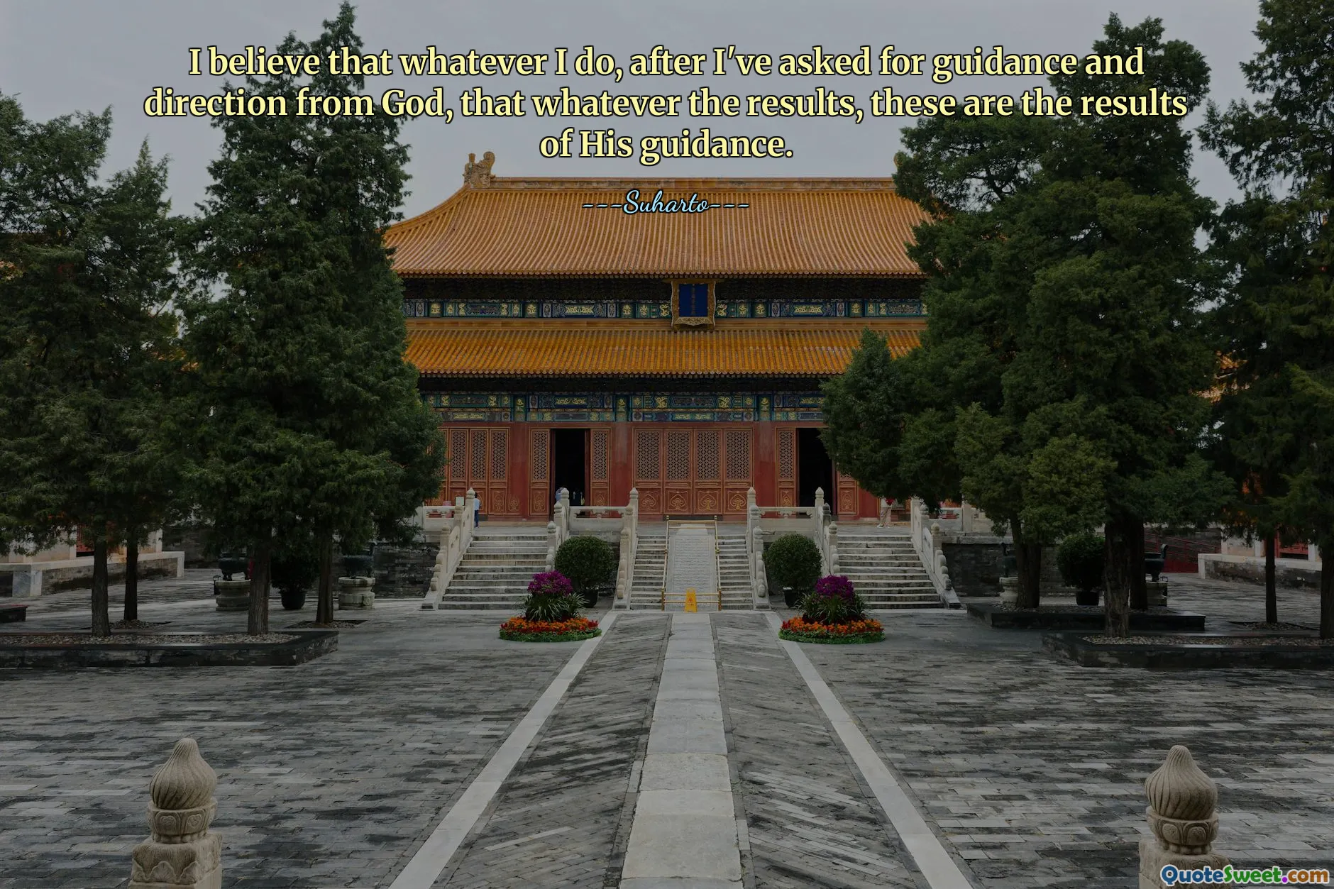 I believe that whatever I do, after I've asked for guidance and direction from God, that whatever the results, these are the results of His guidance.