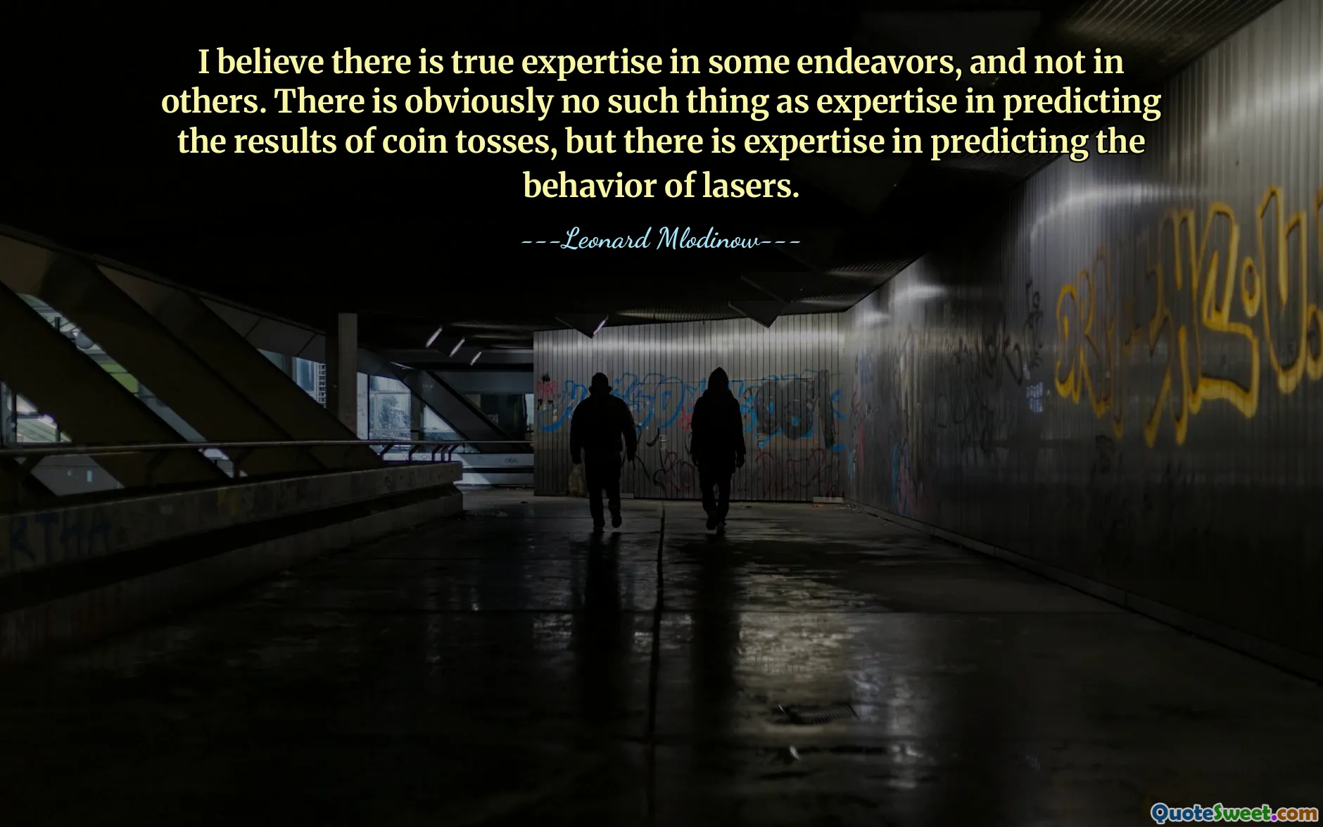 I believe there is true expertise in some endeavors, and not in others. There is obviously no such thing as expertise in predicting the results of coin tosses, but there is expertise in predicting the behavior of lasers.