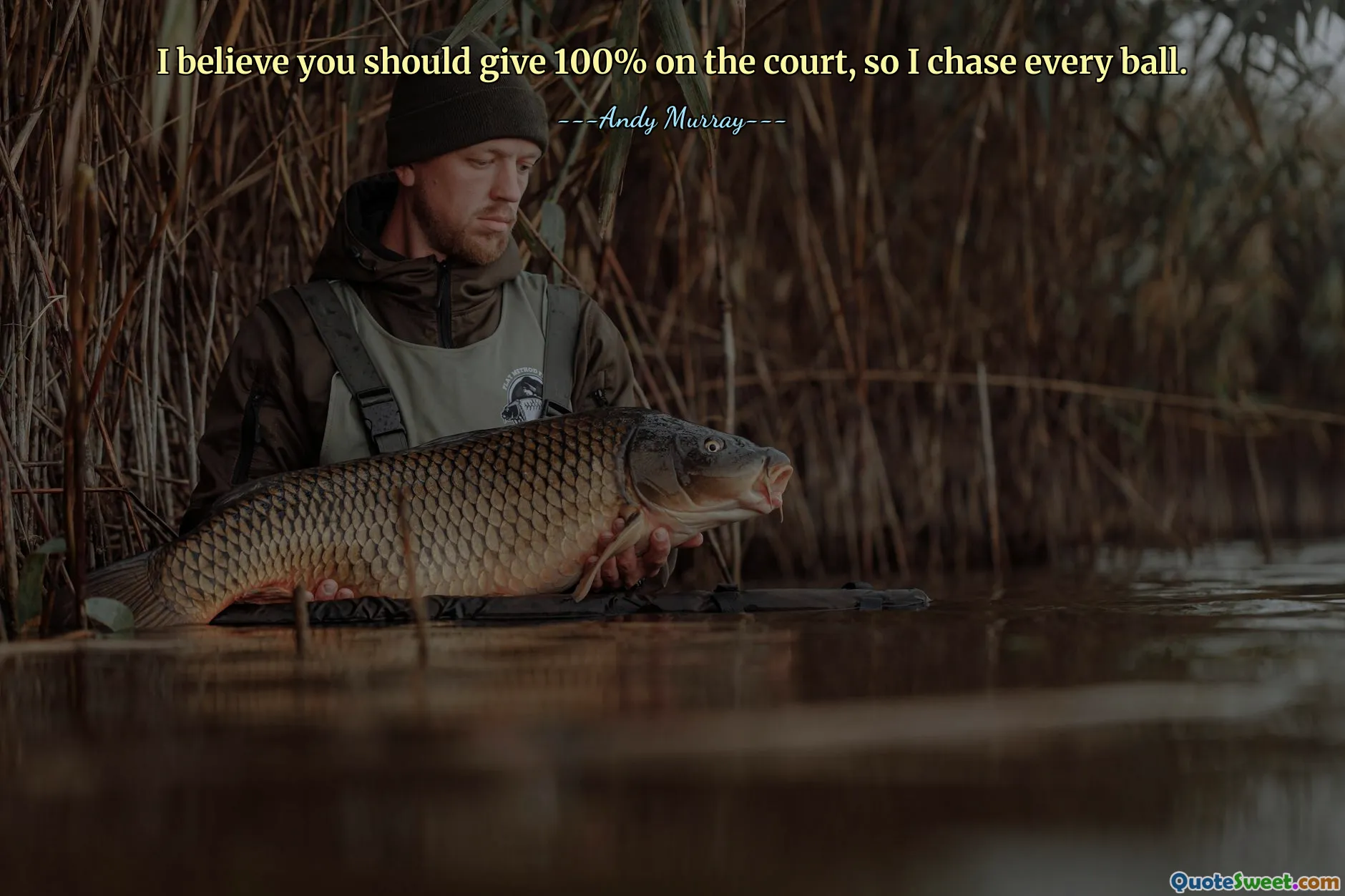 I believe you should give 100% on the court, so I chase every ball.