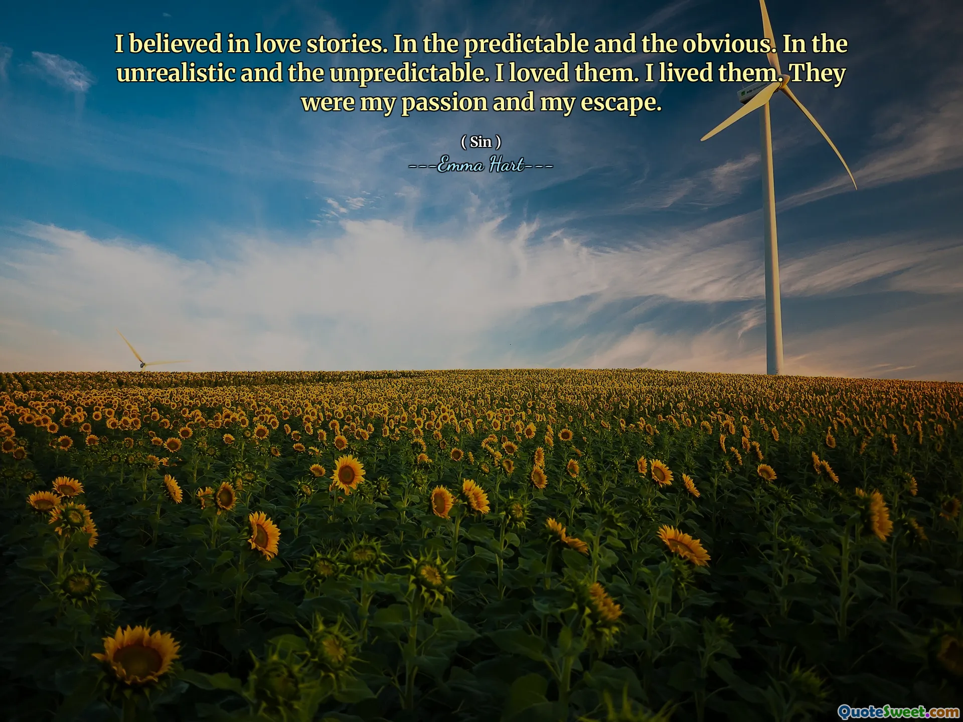 كنت أؤمن بقصص الحب. في ما يمكن التنبؤ به وواضح. في غير واقعية وغير متوقعة. أحببتهم. لقد عشتهم. كانوا شغفي وهرمي.