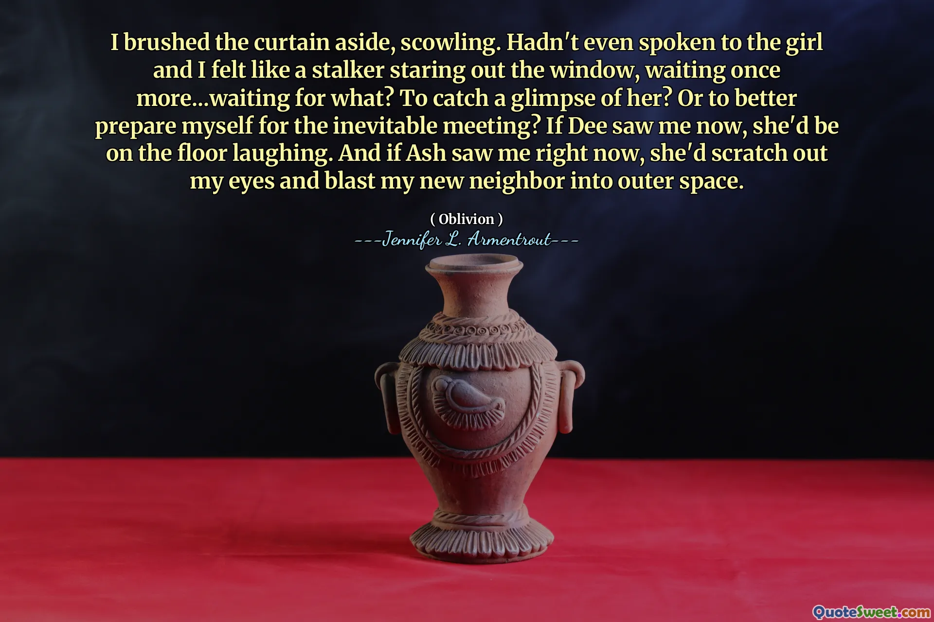 I brushed the curtain aside, scowling. Hadn't even spoken to the girl and I felt like a stalker staring out the window, waiting once more...waiting for what? To catch a glimpse of her? Or to better prepare myself for the inevitable meeting? If Dee saw me now, she'd be on the floor laughing. And if Ash saw me right now, she'd scratch out my eyes and blast my new neighbor into outer space.