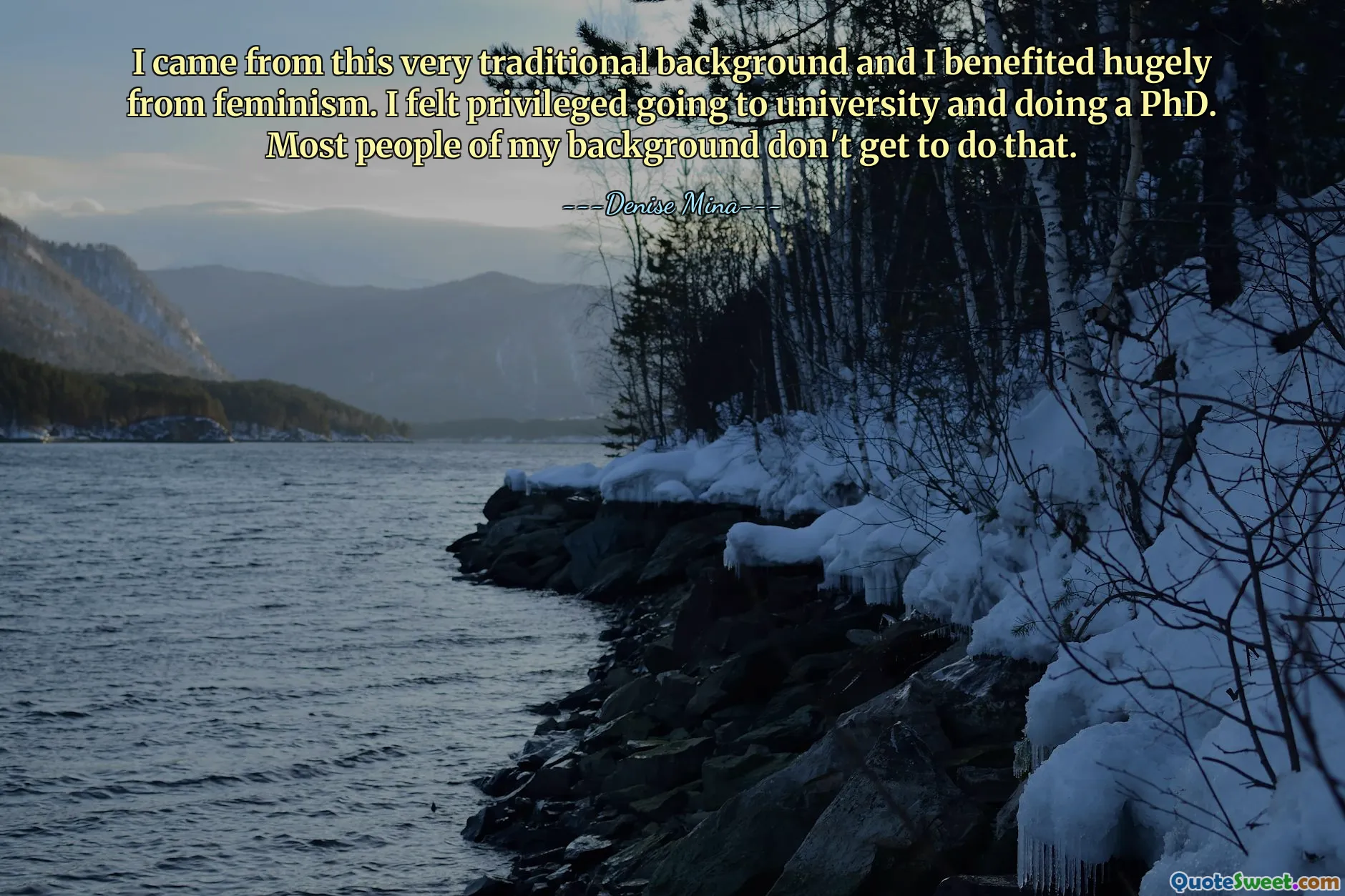 I came from this very traditional background and I benefited hugely from feminism. I felt privileged going to university and doing a PhD. Most people of my background don't get to do that.